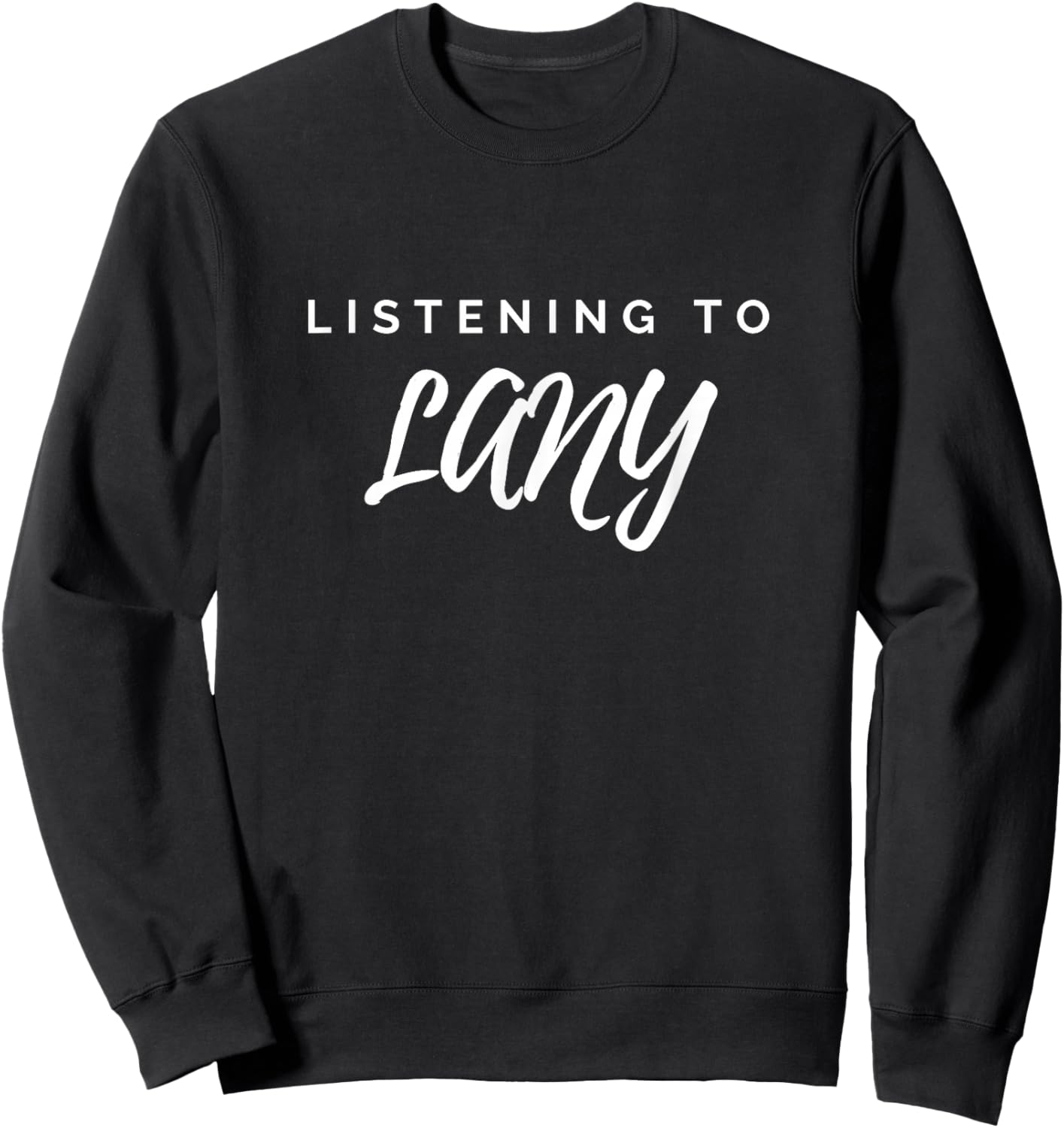 Listening to Lany, Fun, Music Lover Sweatshirt - Sweatshirt | Black