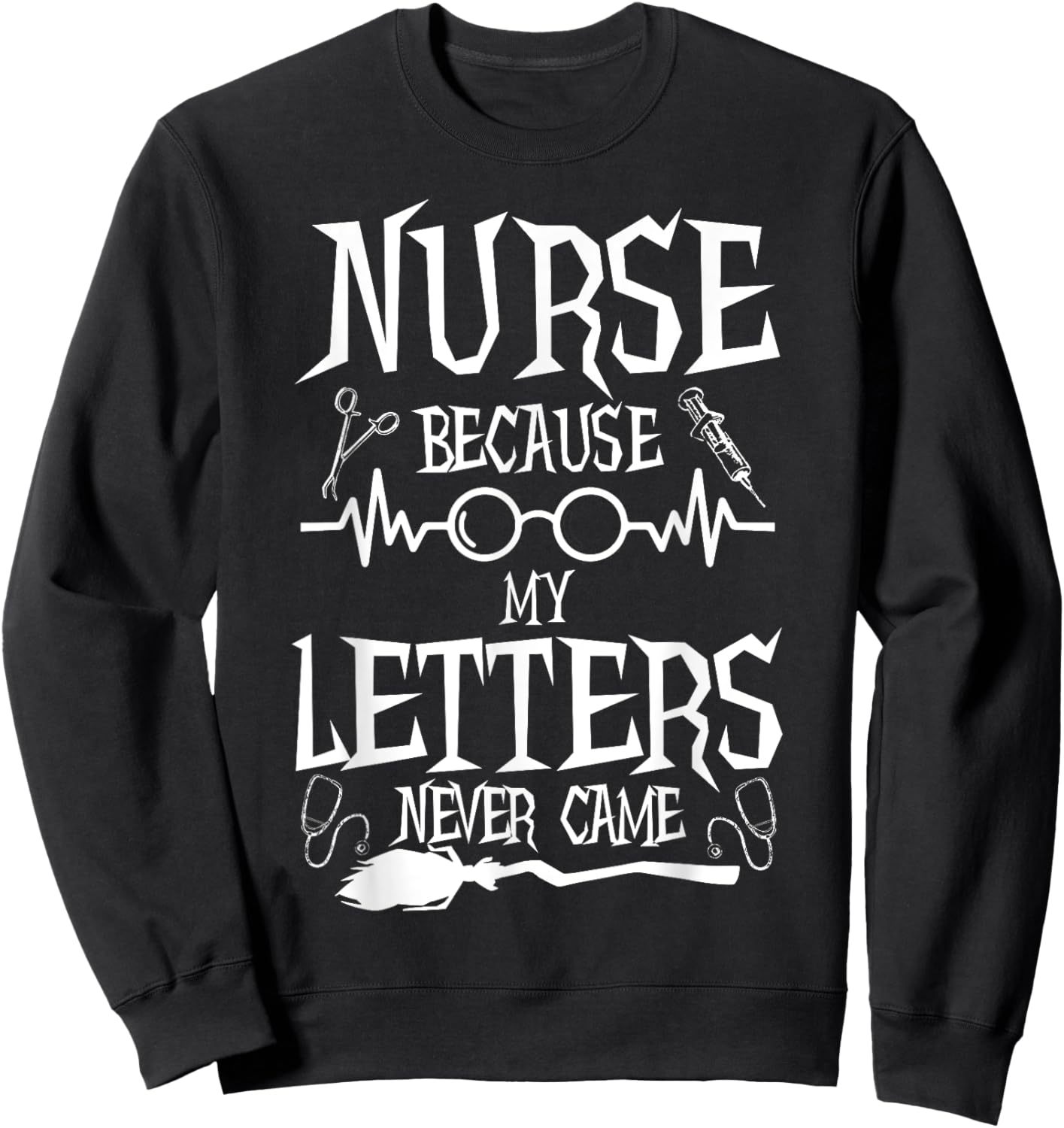 Because My Letters Never Came Funny Nurse Witch Nursing Sweatshirt - Sweatshirt | Black