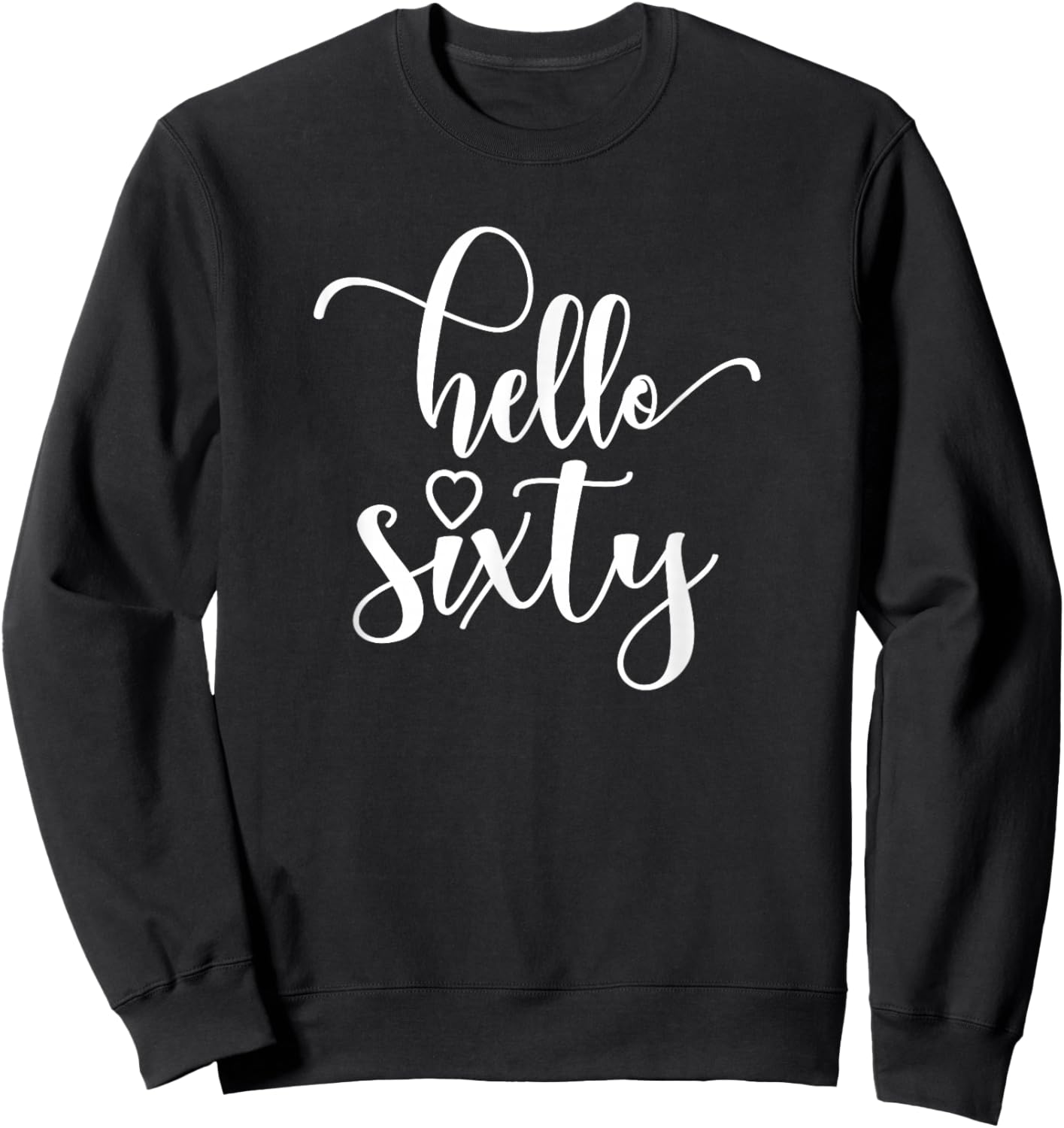 60th Birthday, , Hello Sixty, 60 Years Old, Cute Sweatshirt - Sweatshirt | Black