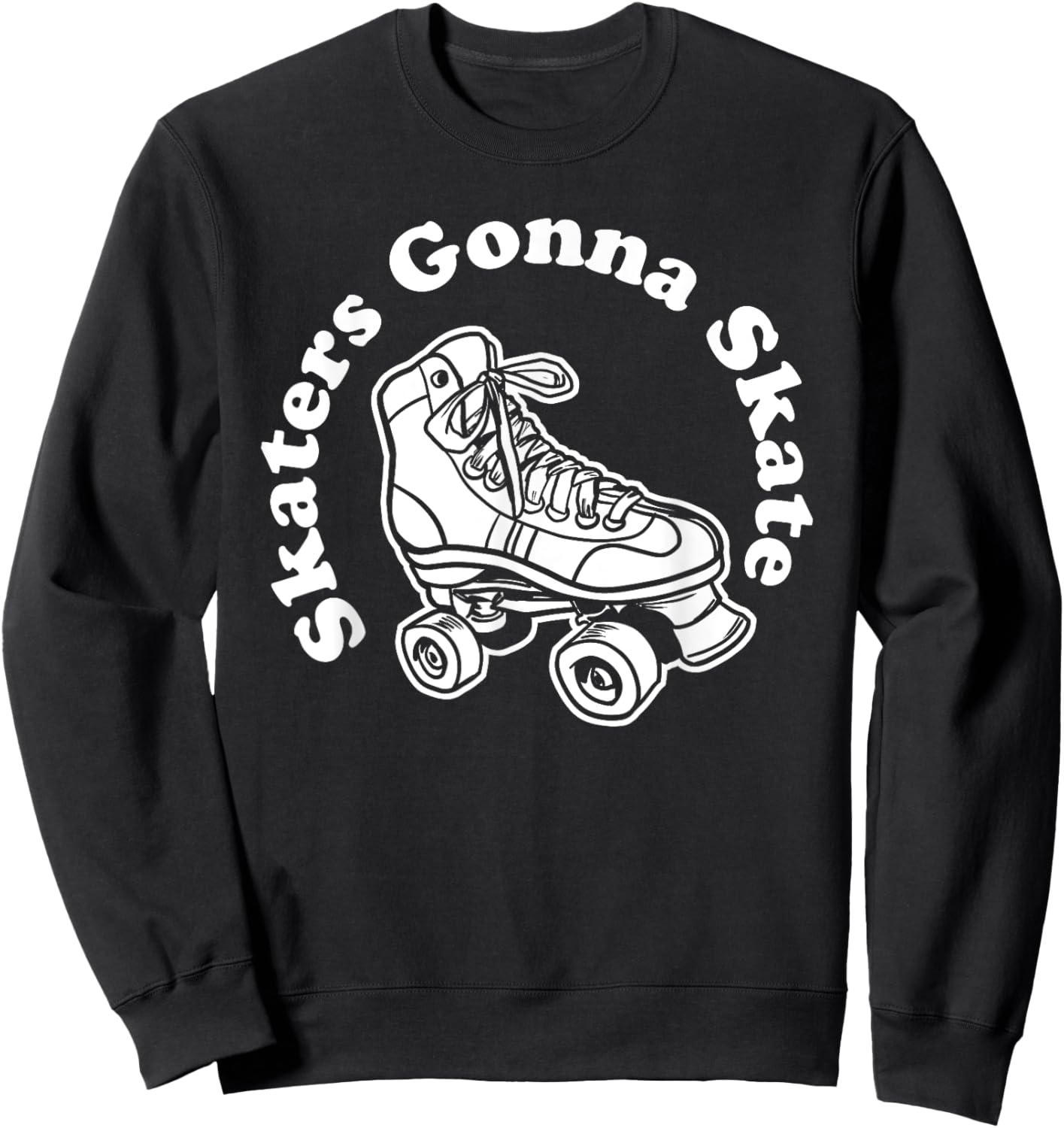 Skaters Gonna Skate Sweatshirt - Sweatshirt | Black