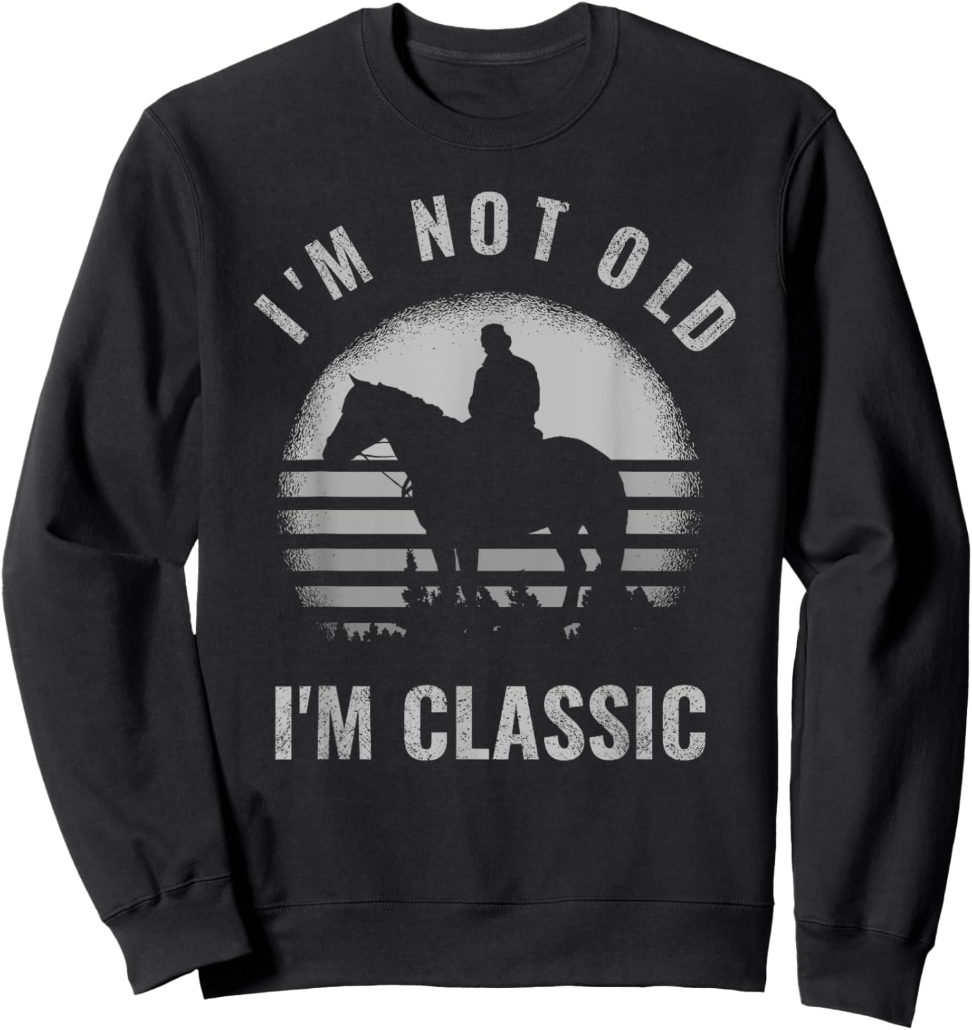 Cowboy I'm Not Old I'm Classic Funny Vintage Horse Riders Sweatshirt - Sweatshirt | Black
