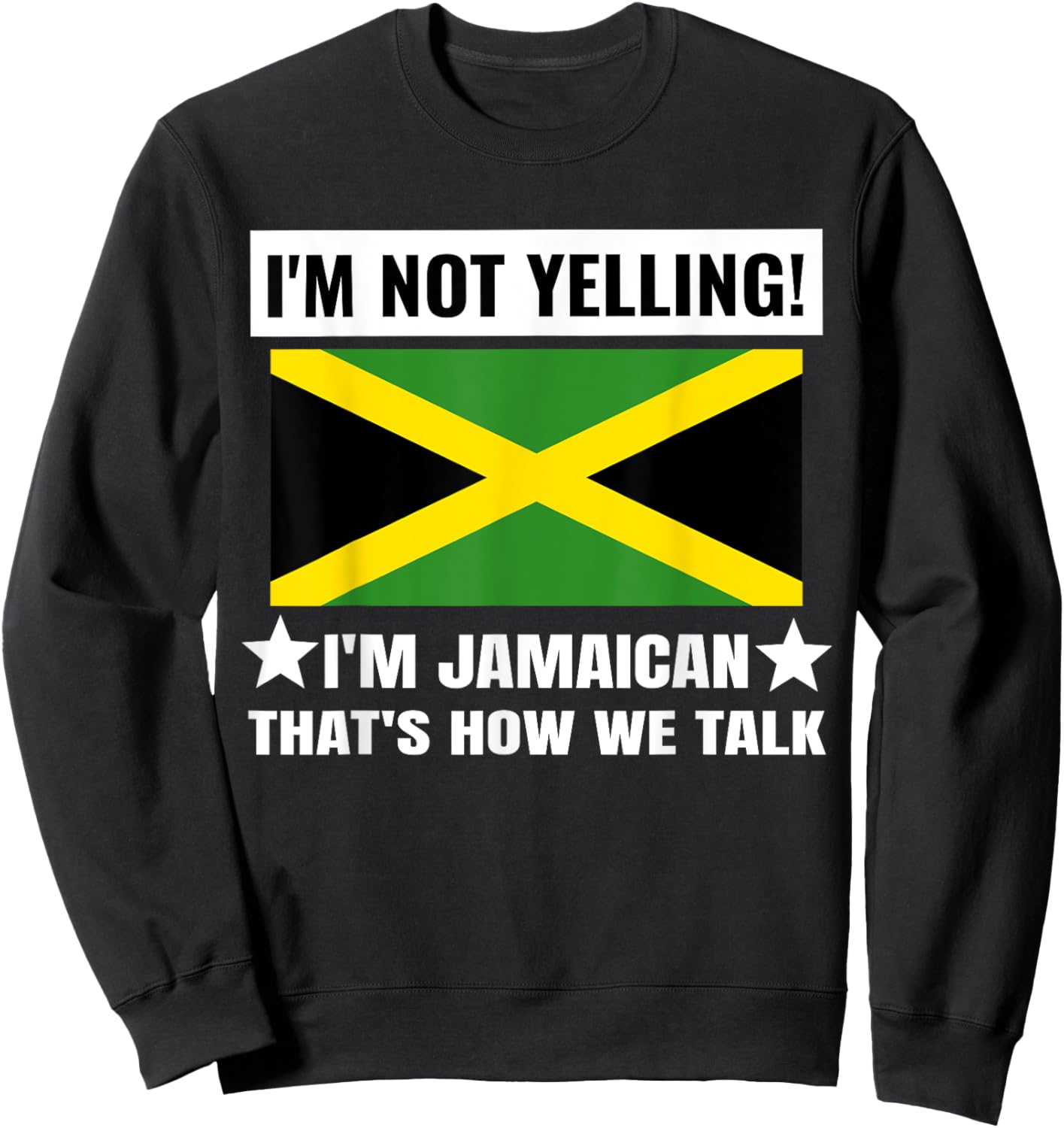 I'm Not Yelling I'm Jamaican Jamaica Flag Funny Sweatshirt - Sweatshirt | Black