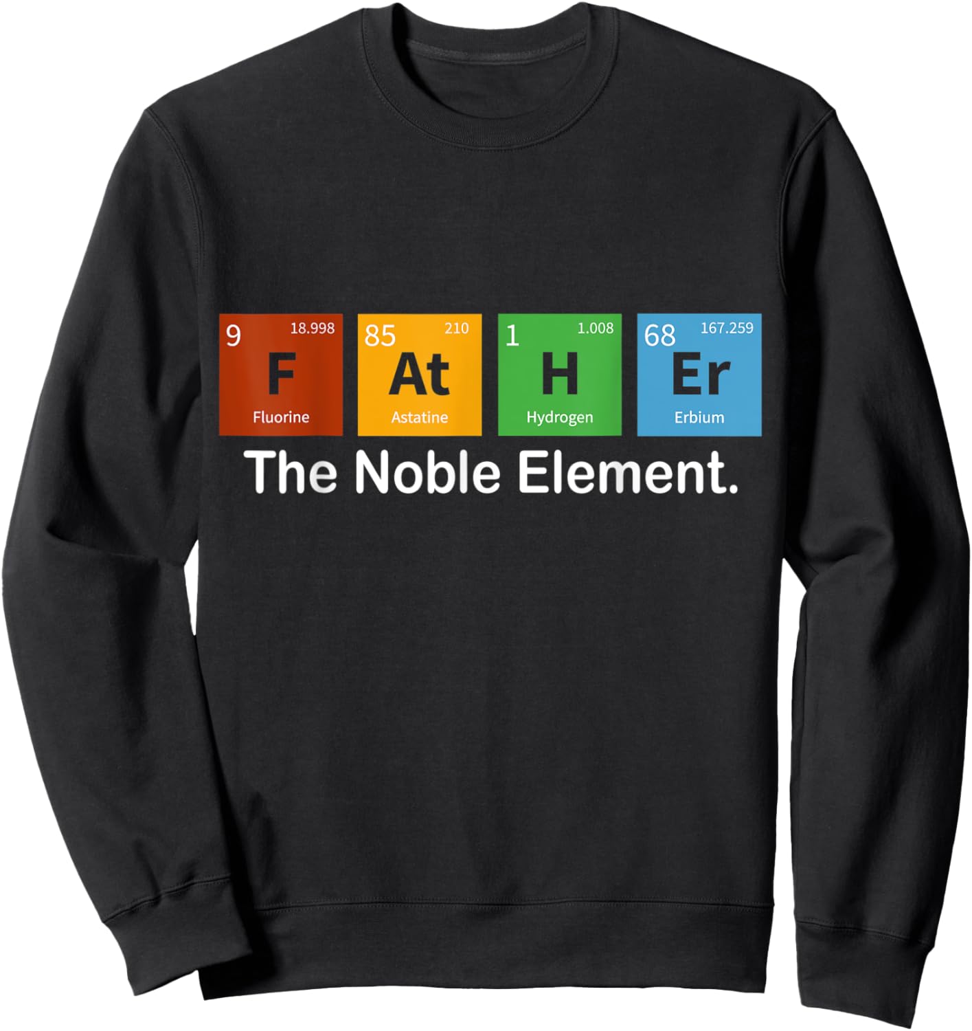 Father Noble Element Funny Father's Day Periodic Dad Science Sweatshirt - Sweatshirt | Black