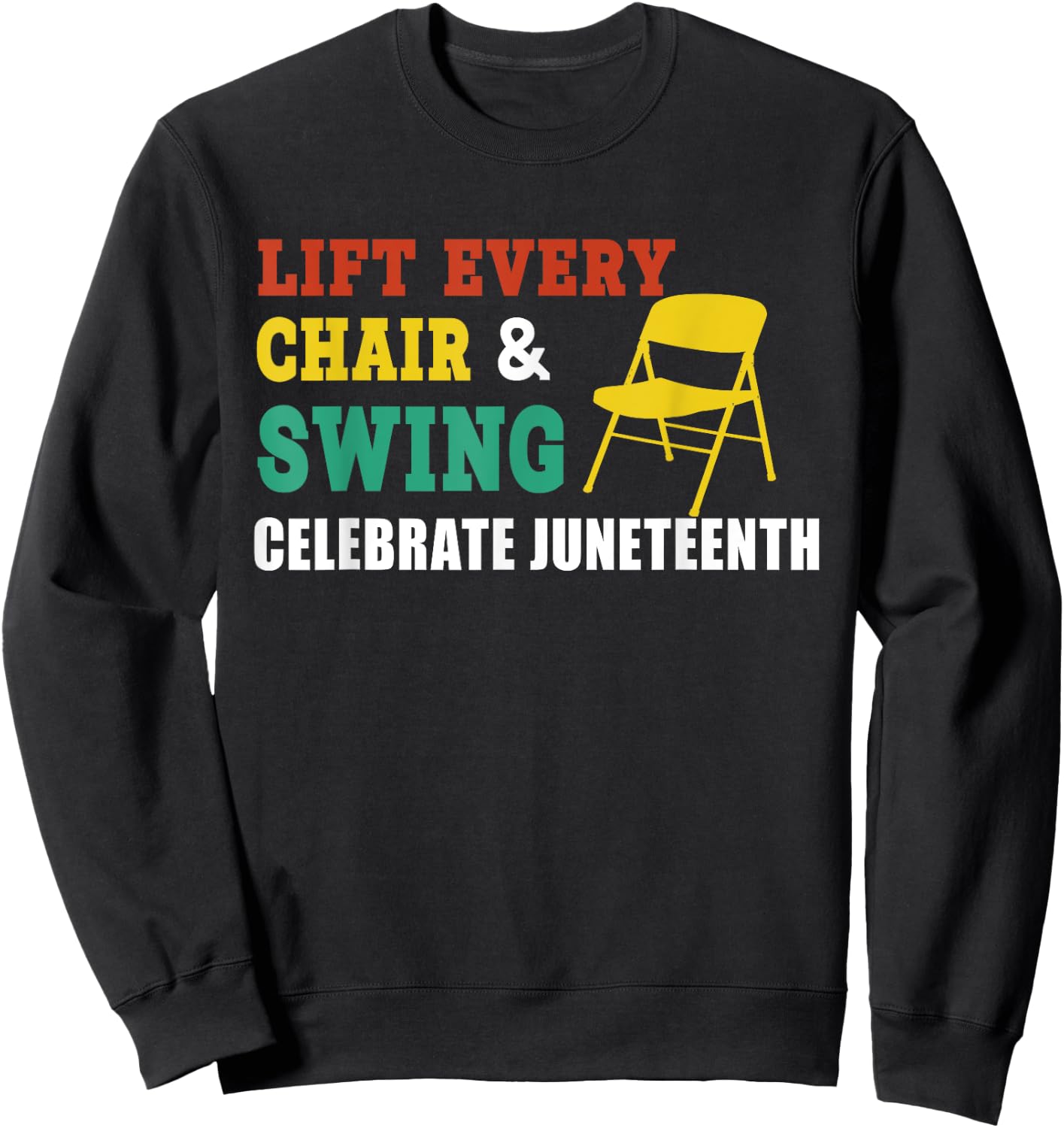 Lift Every Chair And Swing Celebrate Juneteenth Funny Saying Sweatshirt - Sweatshirt | Black
