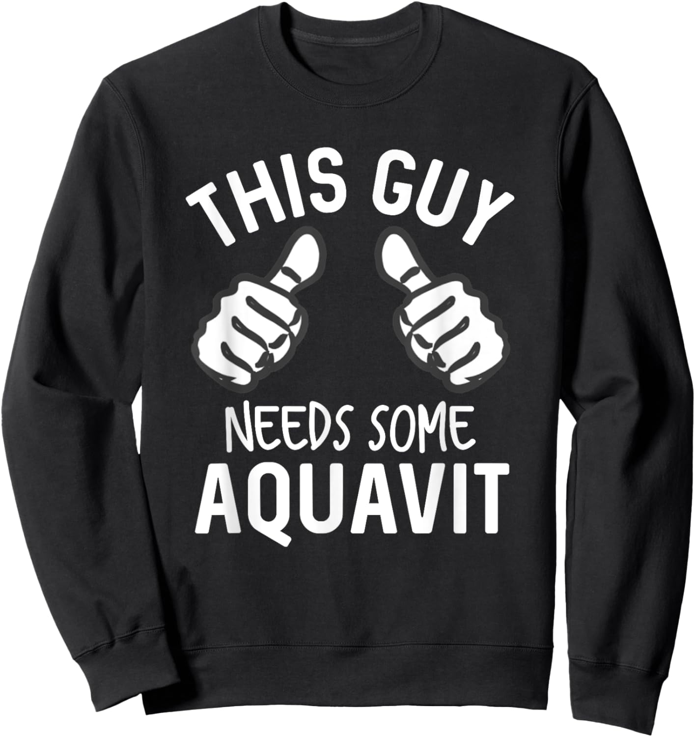 This Guy Needs Some Aquavit Funny Liquor Akvavit Bar Crawl Sweatshirt - Sweatshirt | Black