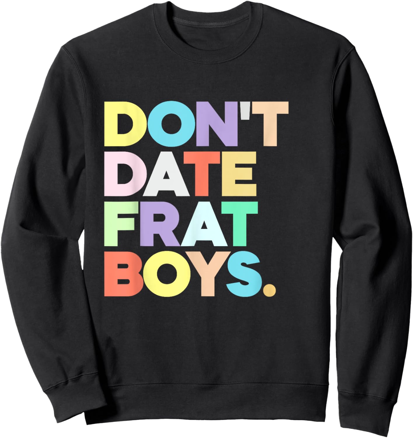 Don't Date Frat Boys Funny Preppy Colorful Trendy Sweatshirt - Sweatshirt | Black