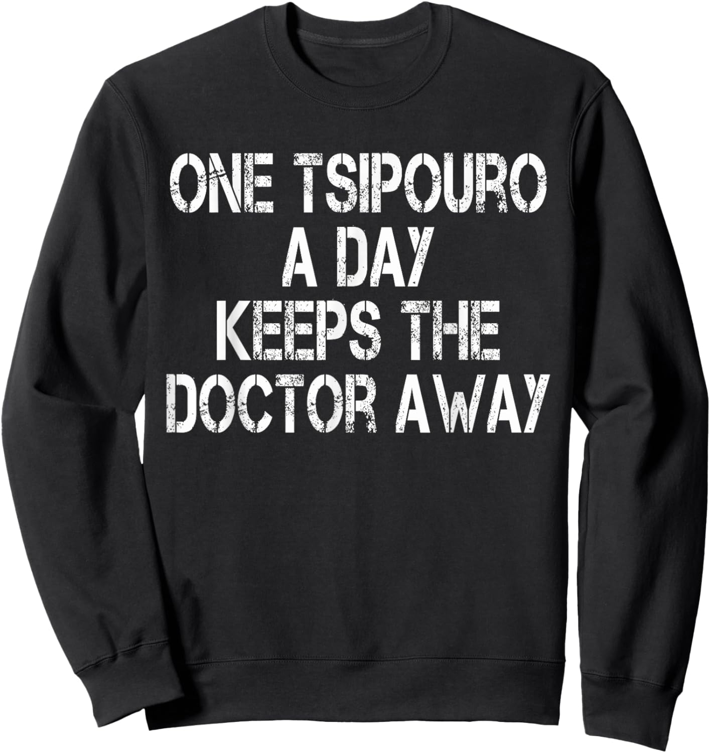 One Tsipouro A Day Keeps The Doctor Away Funny Greek Liquor Sweatshirt - Sweatshirt | Black