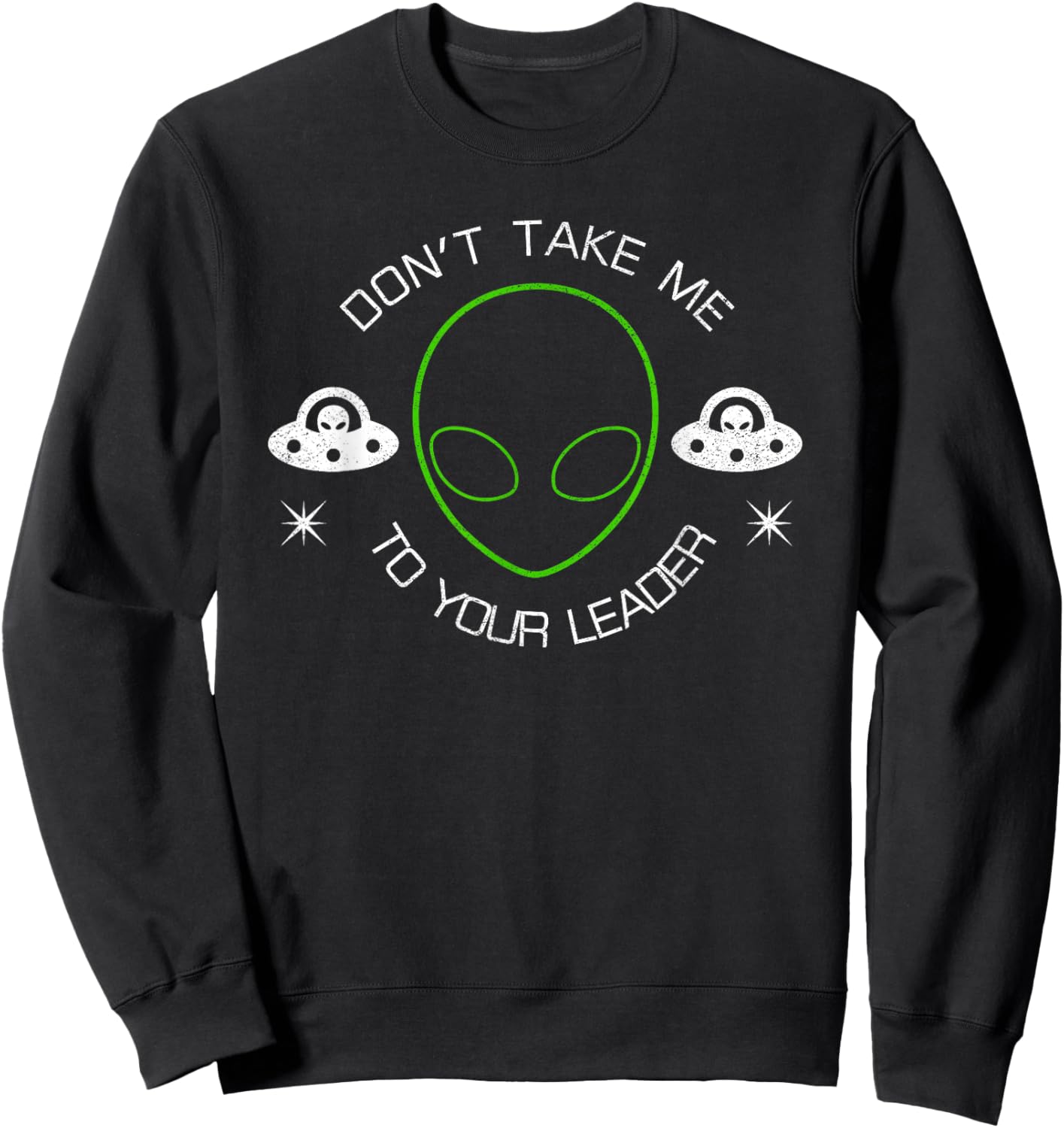 Don't Take Me To Your Leader Funny UFO Sweatshirt - Sweatshirt | Black
