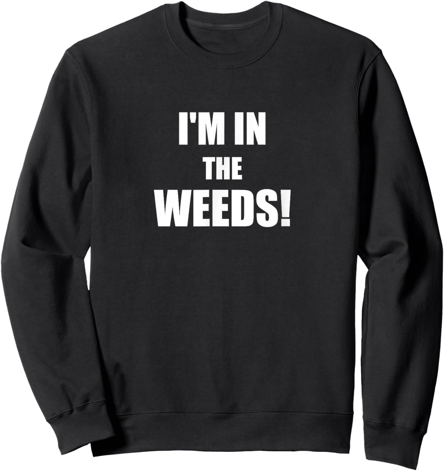 Funny I'm In The Weeds Chef Cook Culinary School Kitchen Sweatshirt - Sweatshirt | Black