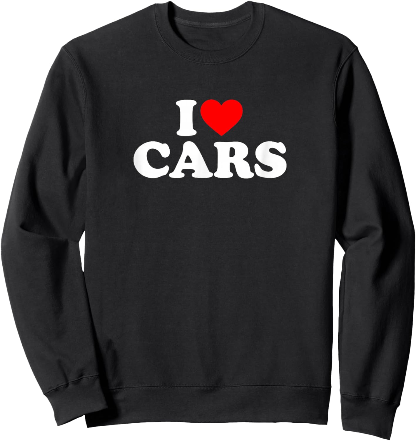 I Love Cars I Heart Cars Shirt I Love Cars Sweatshirt - Sweatshirt | Black