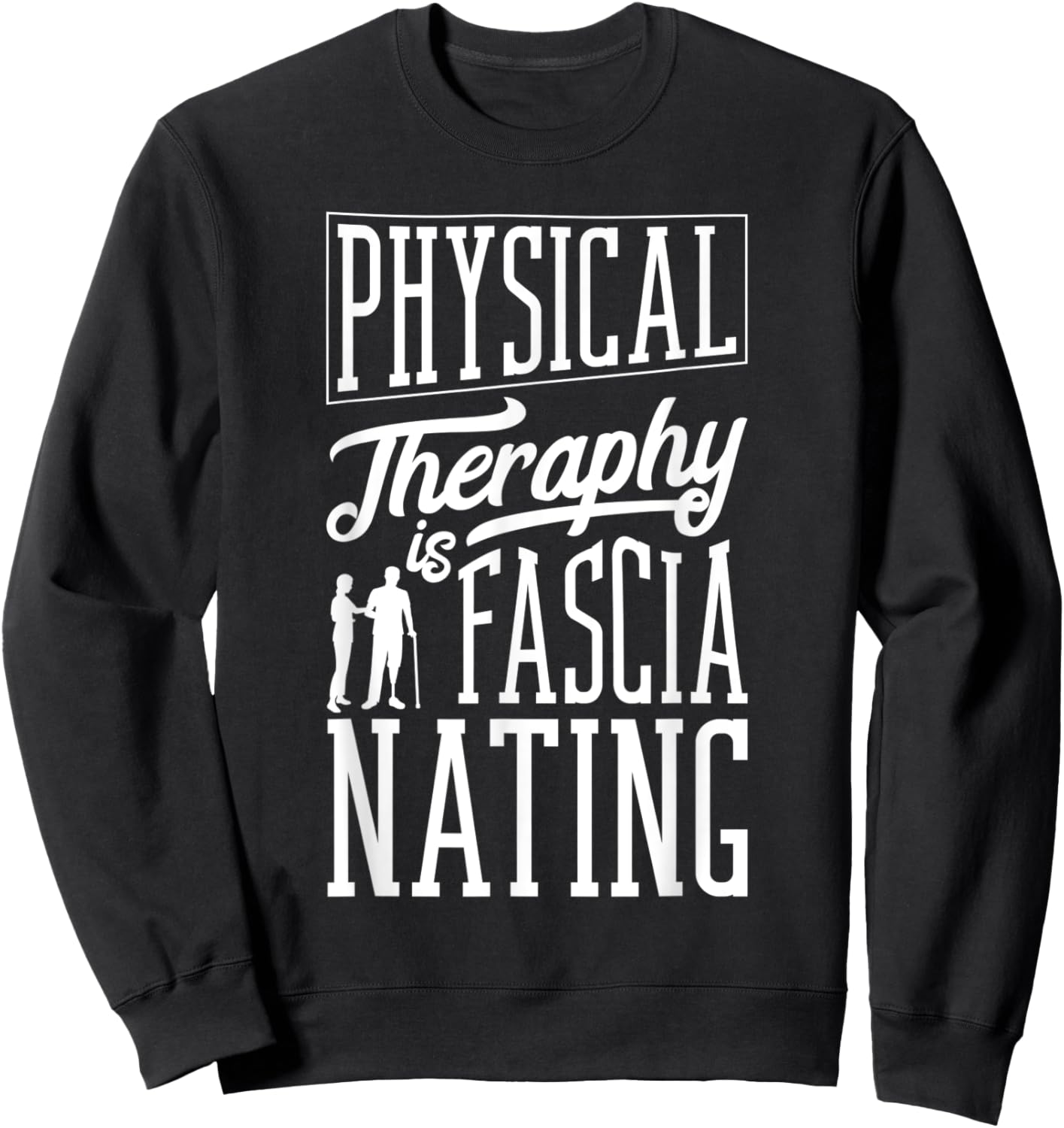 Physical Therapist Physical Therapy Is Fascianating Pun Sweatshirt - Sweatshirt | Black