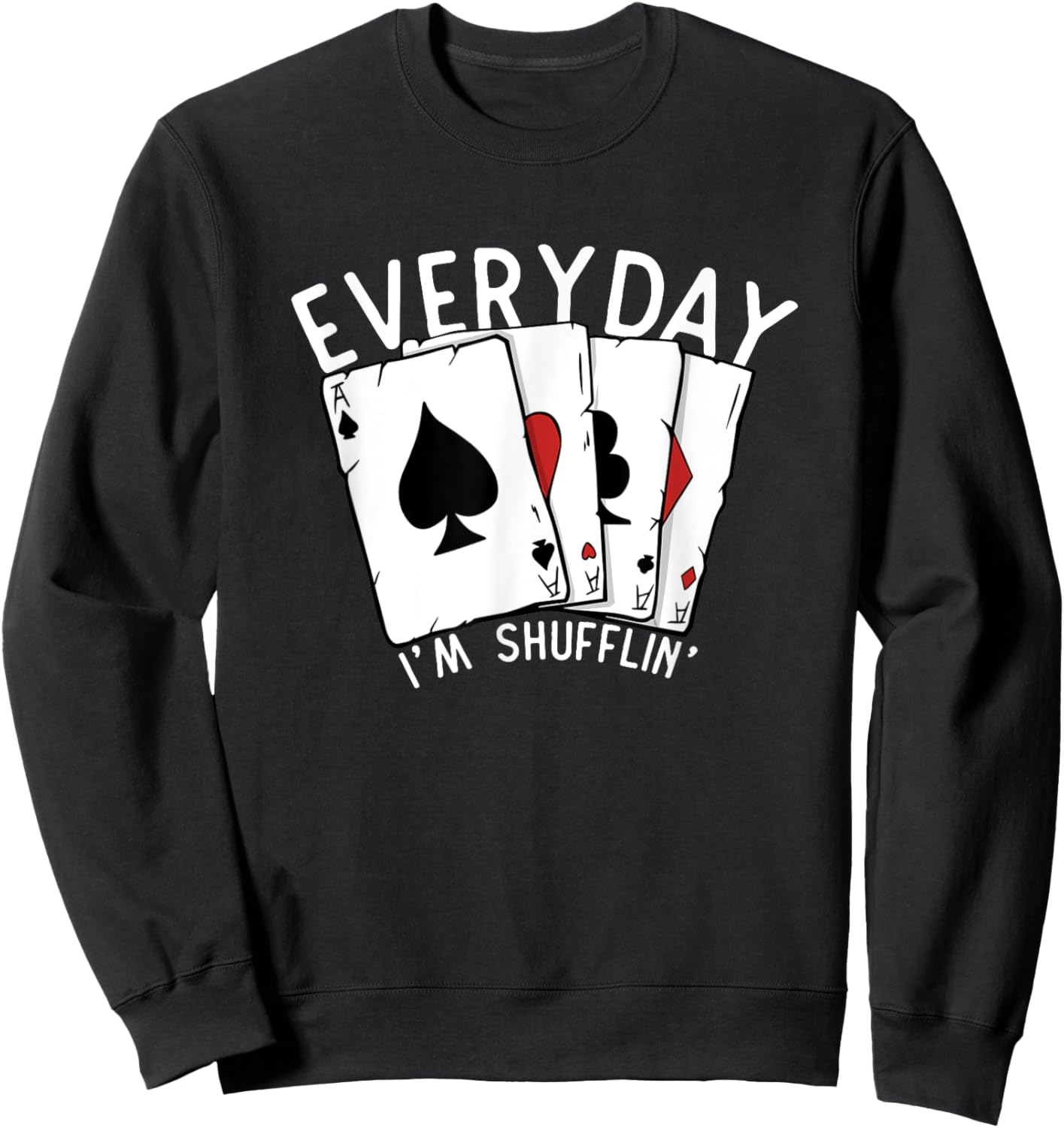 Everyday I'm Shufflin' Poker Player Gambling Funny Poker Sweatshirt - Sweatshirt | Black