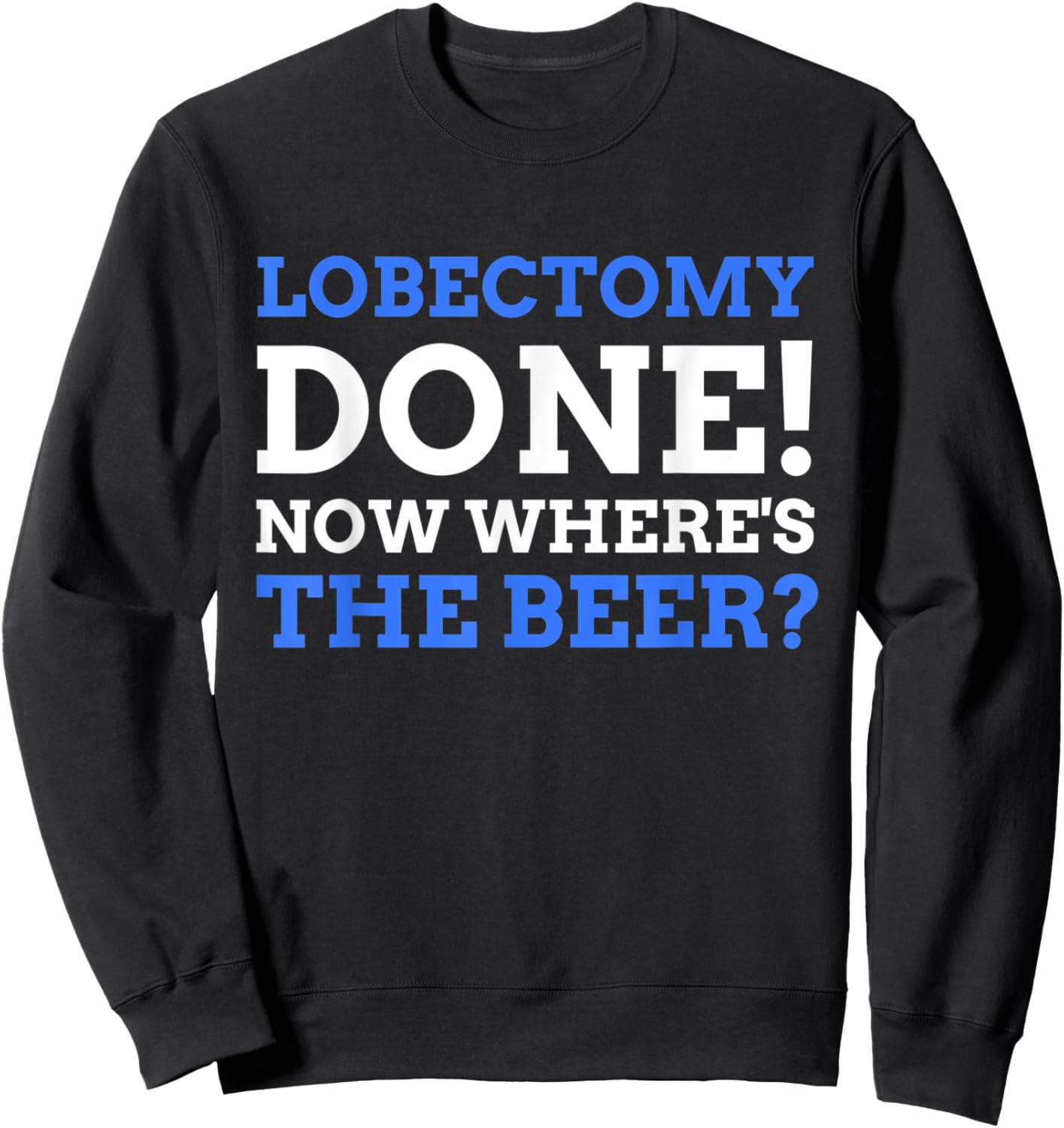 Lobectomy Done! Now Where's The Beer? Funny Lung Cancer Sweatshirt - Sweatshirt | Black