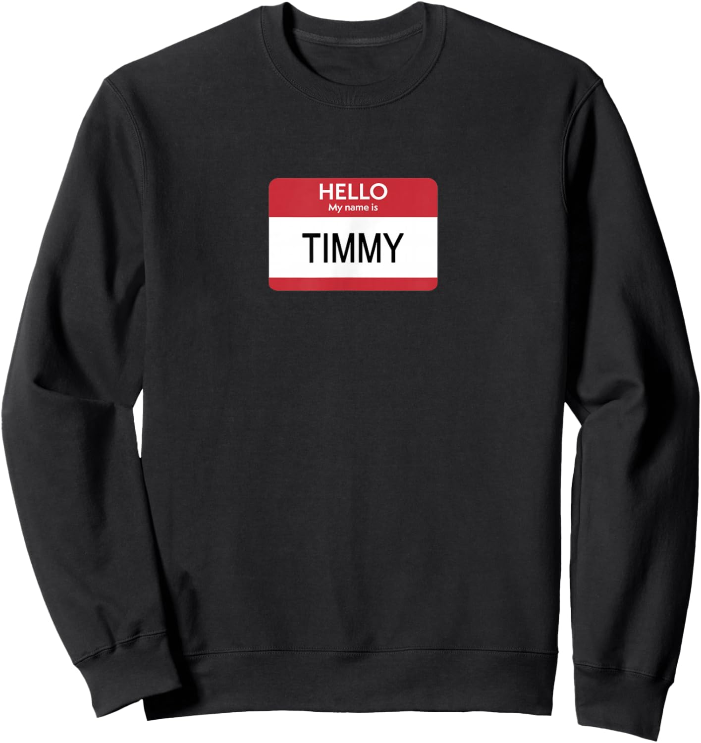 Hello My Name Is Timmy Name Tag Sticker Label Sweatshirt - Sweatshirt | Black