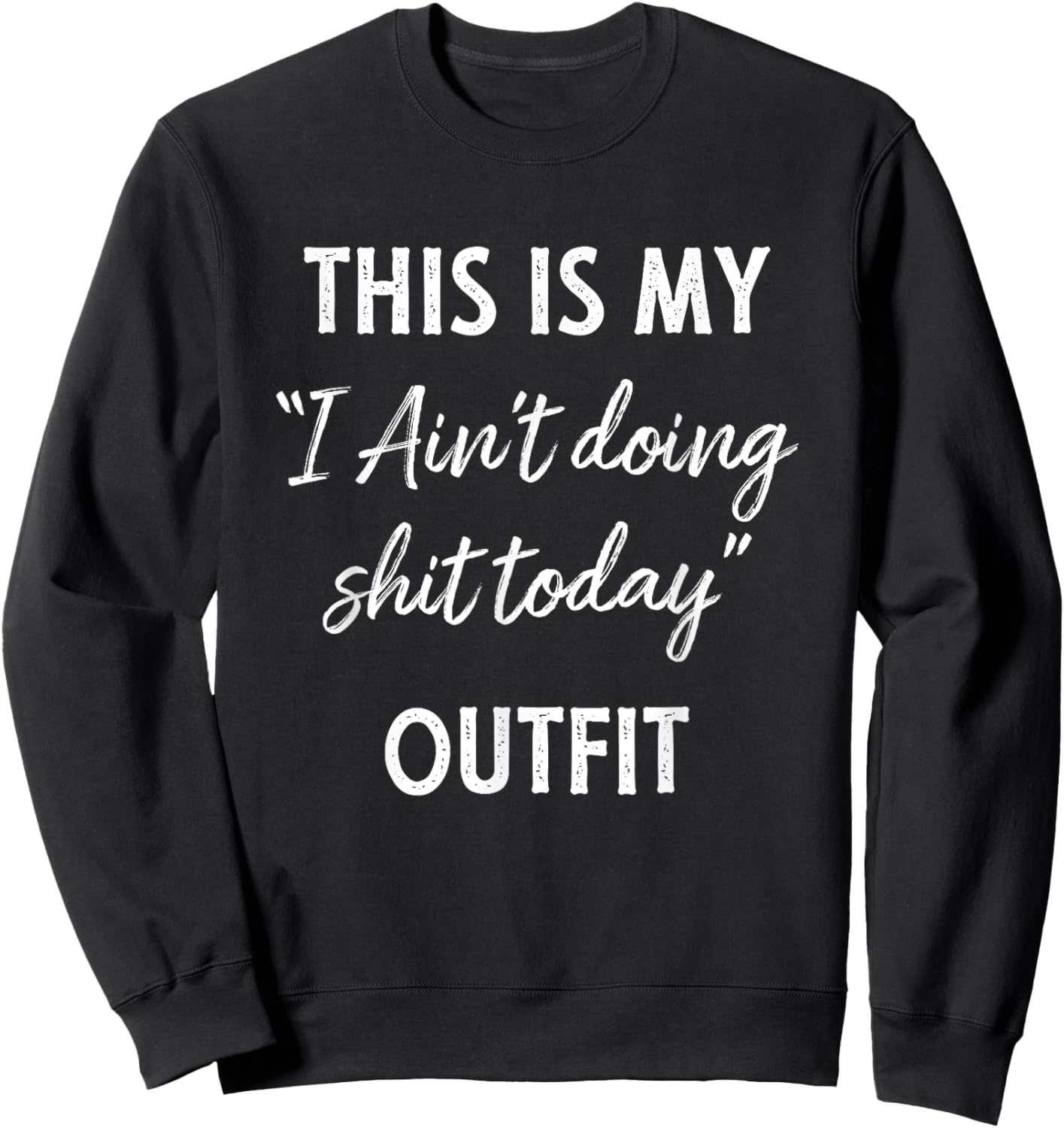 This Is My I Aint Doing Shit Today Outfit Funny Sweatshirt - Sweatshirt | Black