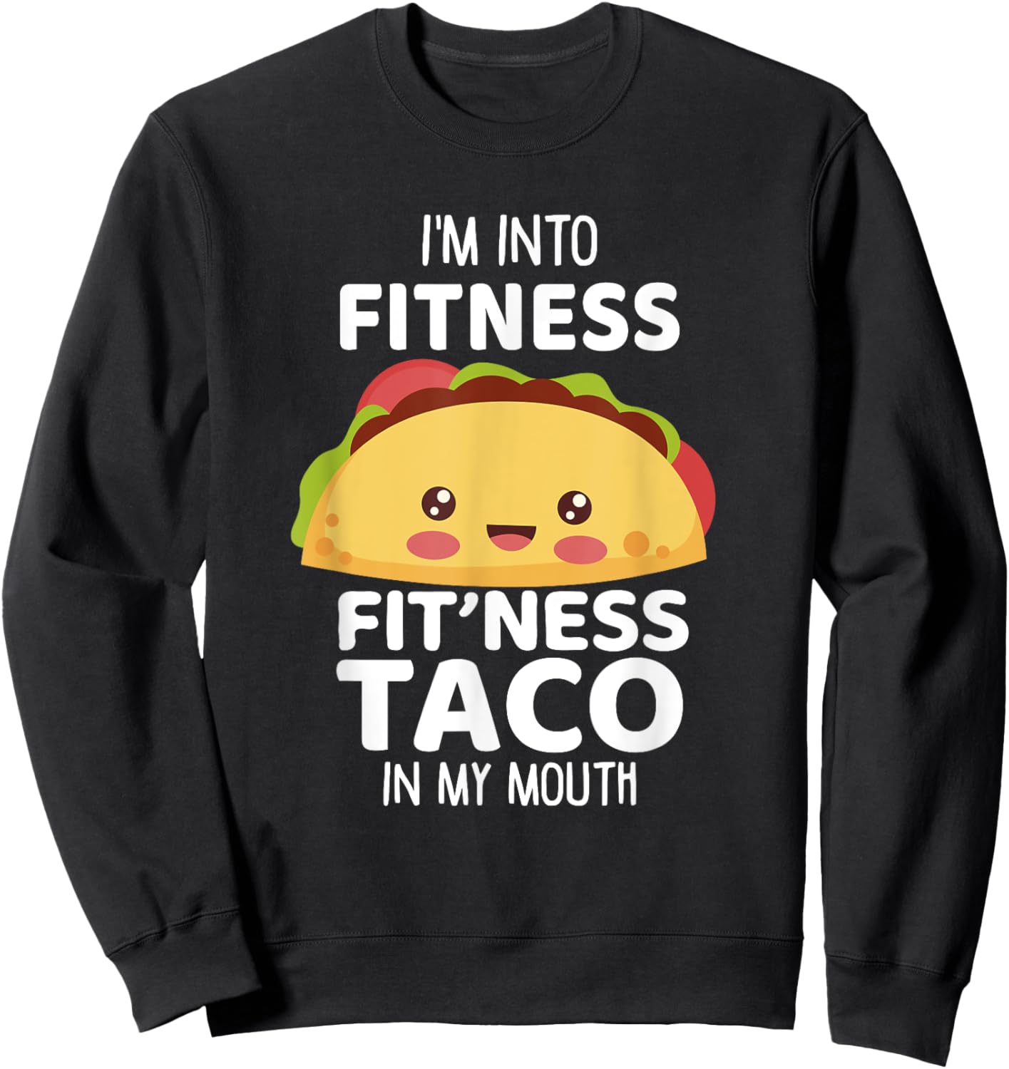 I'm Into Fitness Taco In My Mouth Shirt Gym Workout Taco Sweatshirt - Sweatshirt | Black