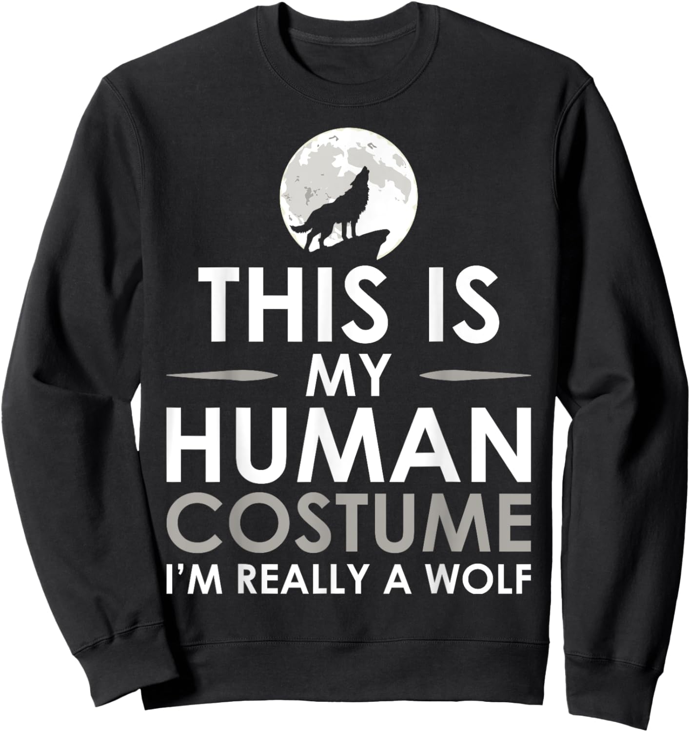 Funny Shirt This Is My Human Costume I'm Really A Wolf Sweatshirt - Sweatshirt | Black