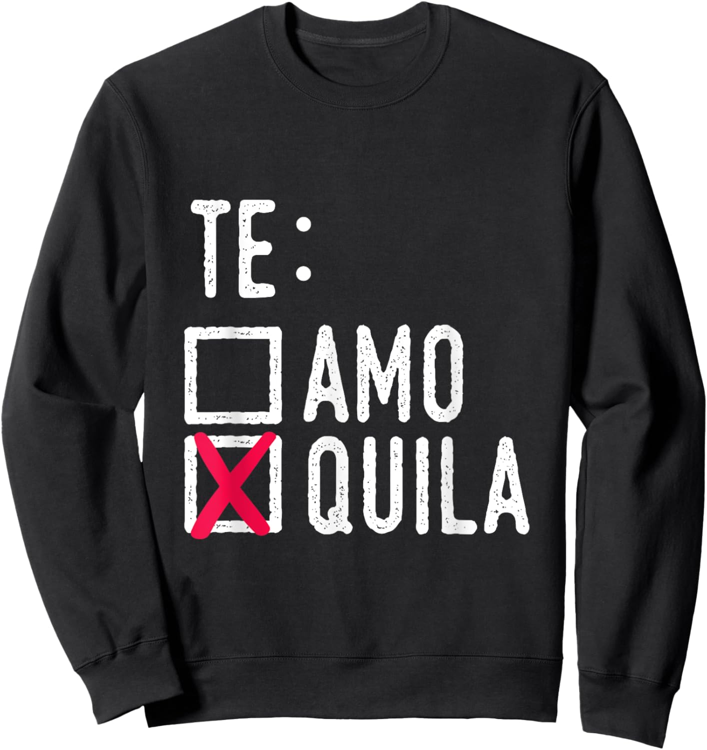 Te Amo Quila Tequila Liquor Shot Alcohol Party Drink Sweatshirt - Sweatshirt | Black