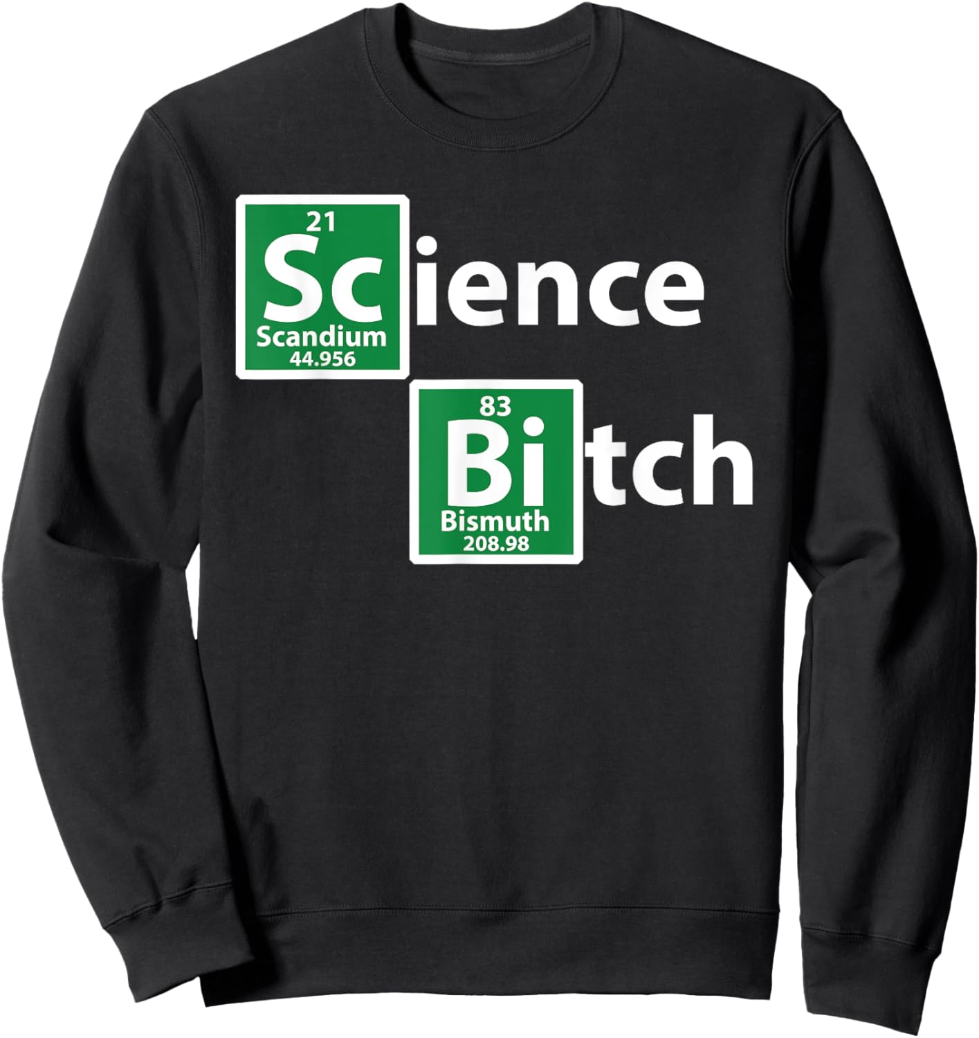 Science Bitch funny Periodic Element Science Sweatshirt - Sweatshirt | Black