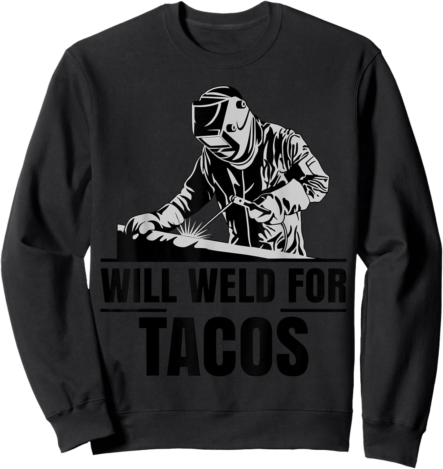 Will Weld For Tacos as a Funny Welding Costume Sweatshirt - Sweatshirt | Black