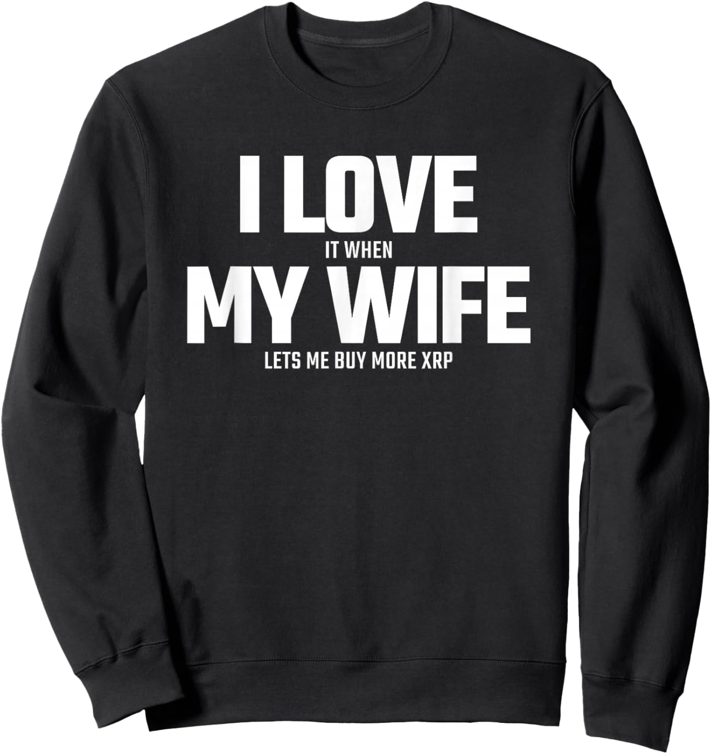 Buying XRP Crypto - Wife Lets Me Buy More XRP - XRP Sweatshirt - Sweatshirt | Black