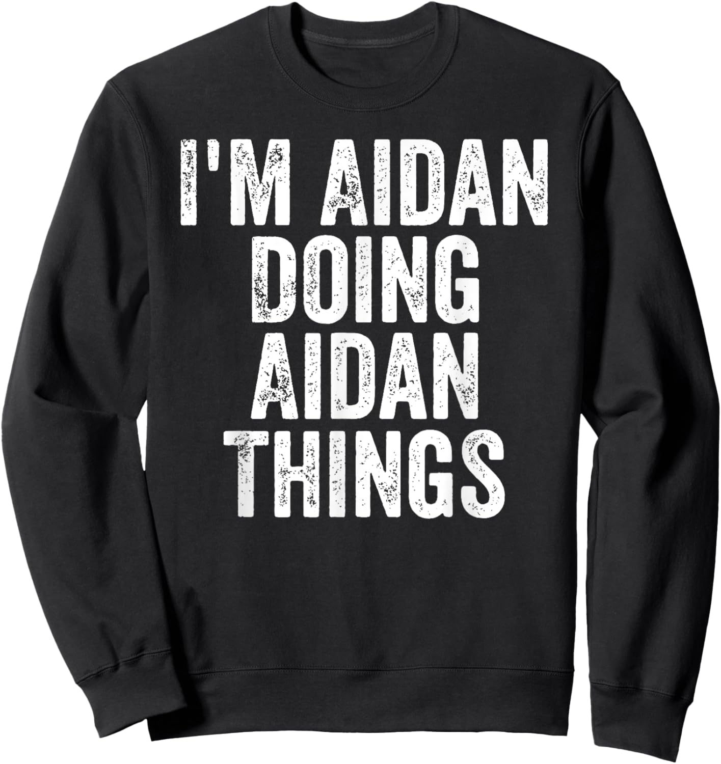 I'm Aidan Doing Aidan Things Shirt Personalized First Name Sweatshirt - Sweatshirt | Black