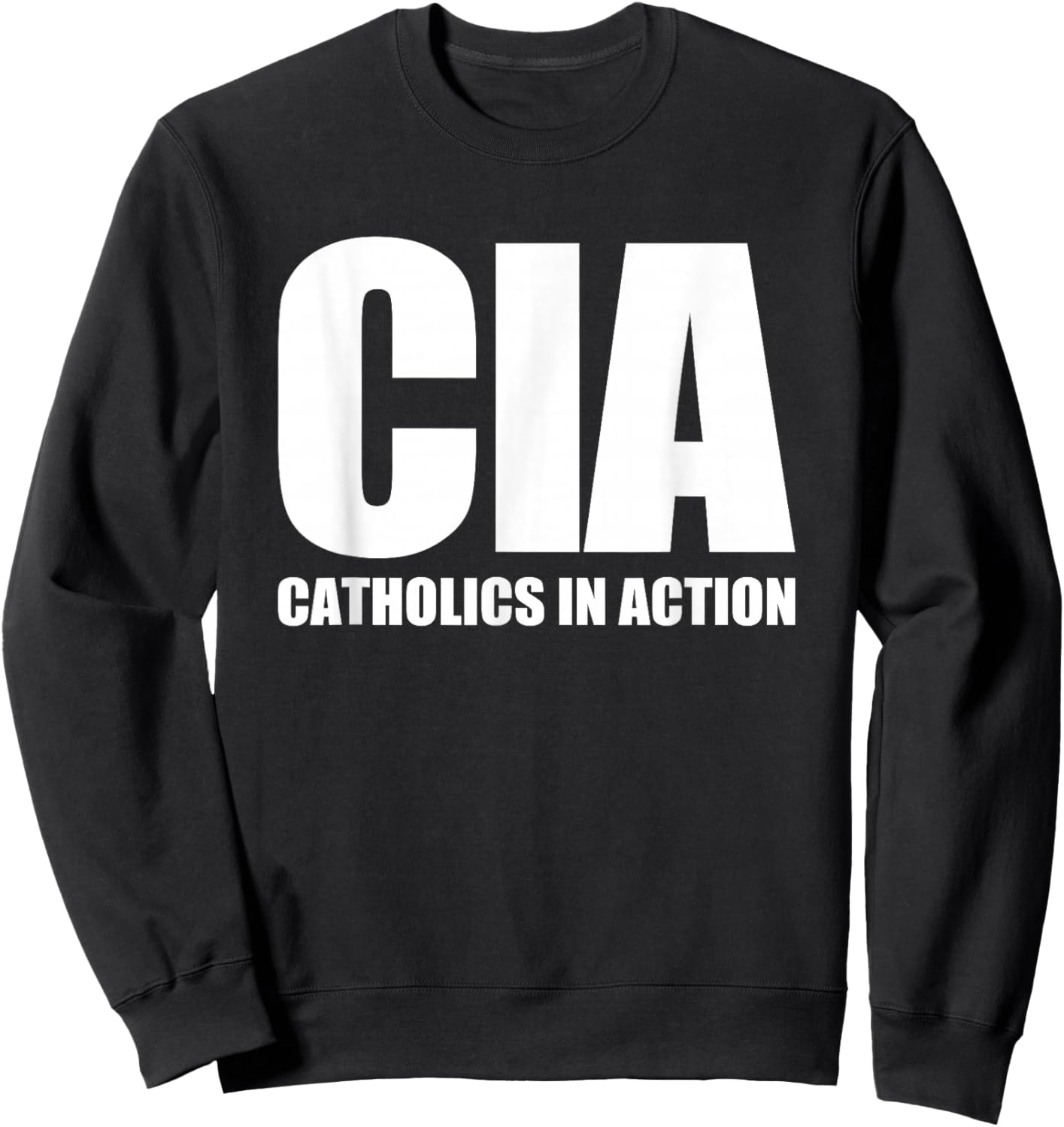 CIA (Catholics In Action) -Funny Catholic Christian Catholic Sweatshirt - Sweatshirt | Black