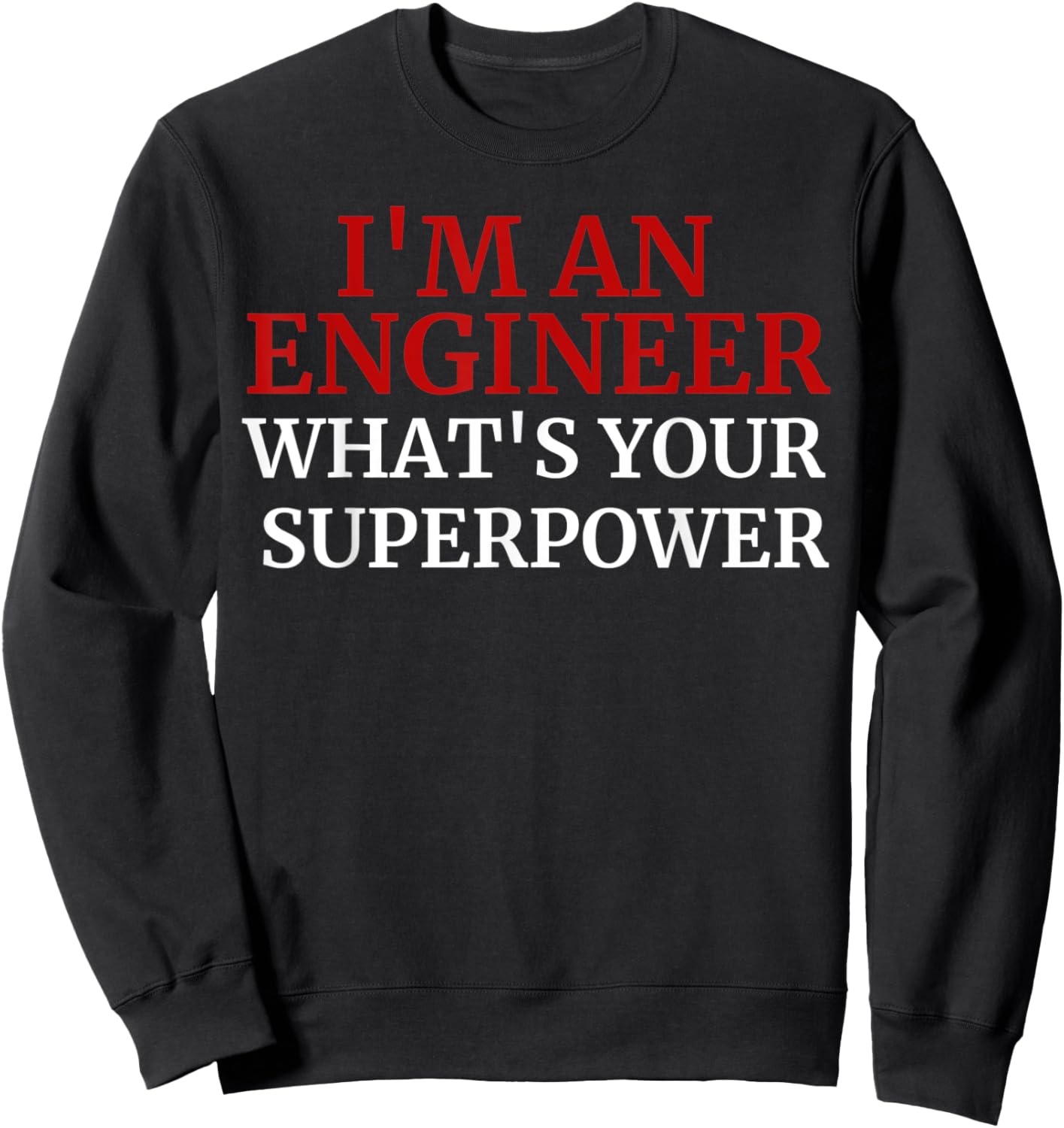 Funny Superpower I'm An Engineer, what's your superpower? Sweatshirt - Sweatshirt | Black