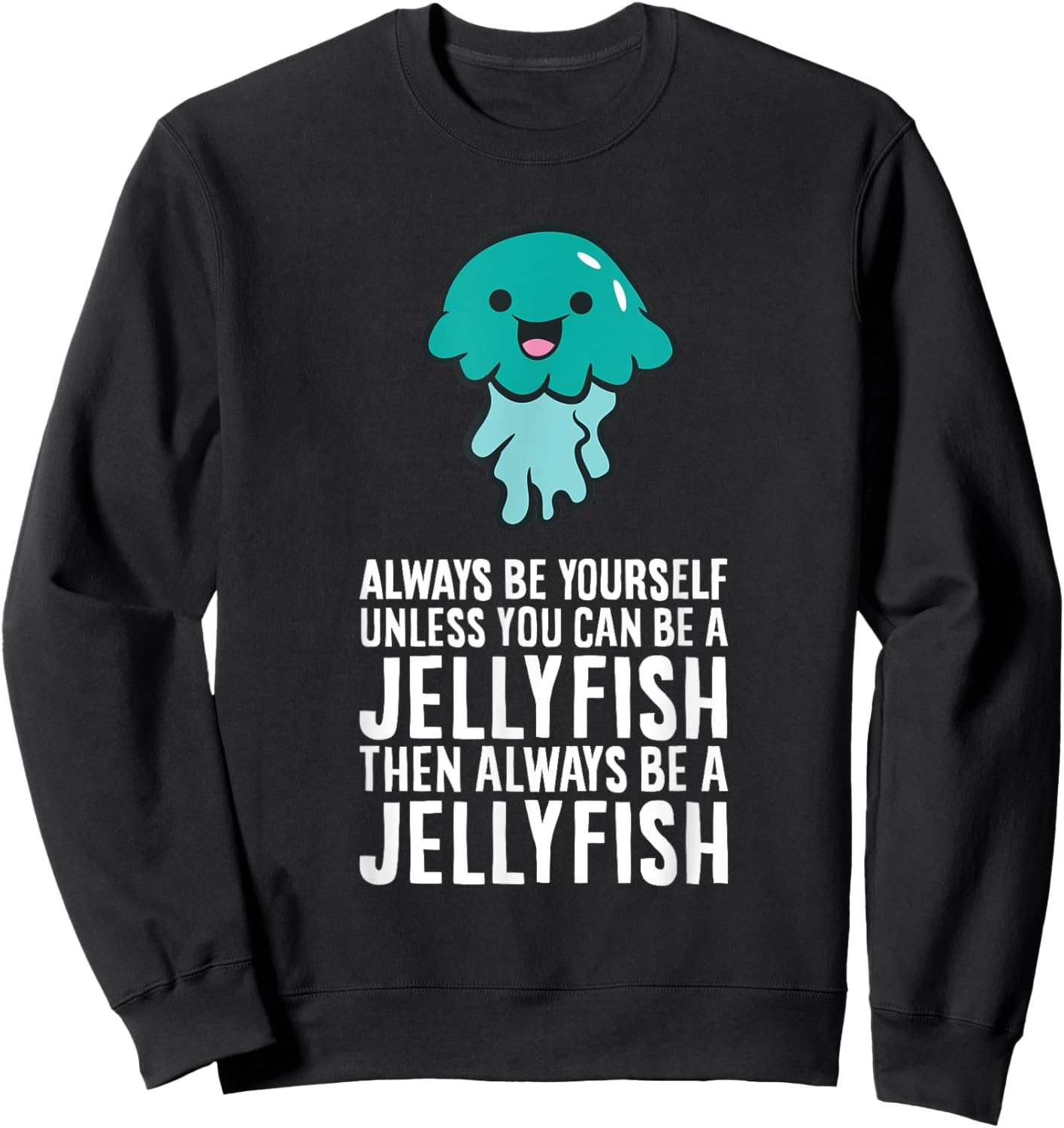 Jellyfish Lover And Gifts Always Be Yourself Unless You Can Be A Jellyfish -Adults, -Kids Black Short Sleeve Classic Fit Sweatshirt - Sweatshirt | Black