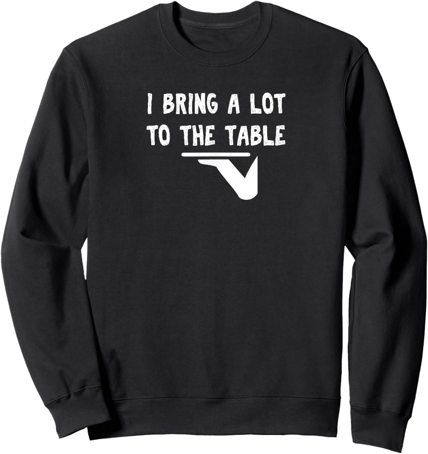 Funny pun I bring a lot to the table Funny server Sweatshirt - Sweatshirt | Black