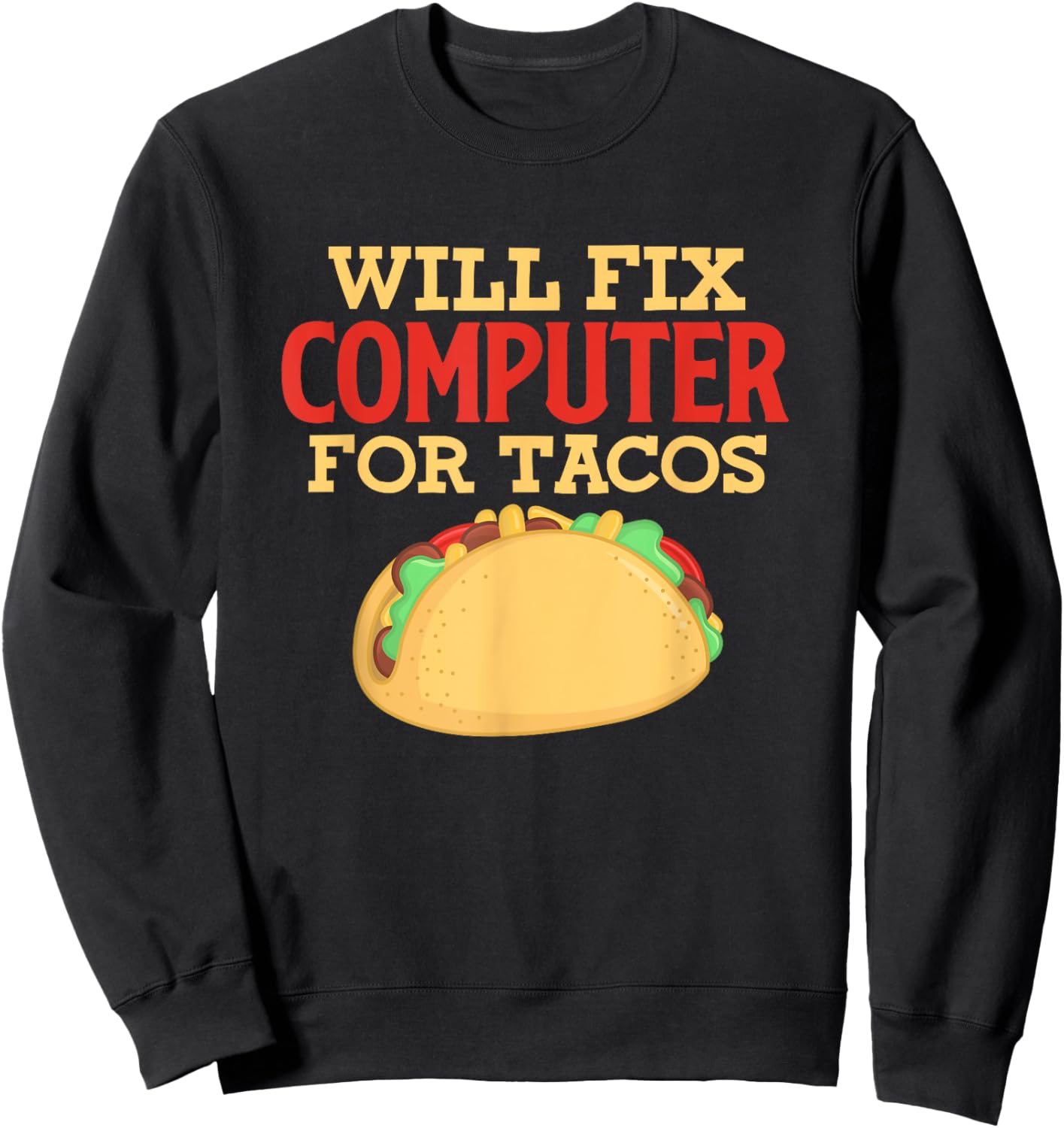 Programmer IT Software Engineer Will Fix Computer For Tacos Sweatshirt - Sweatshirt | Black