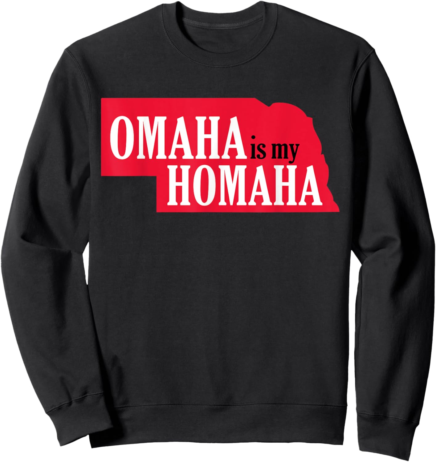 Omaha is my Homaha Omaha Nebraska Sweatshirt - Sweatshirt | Black