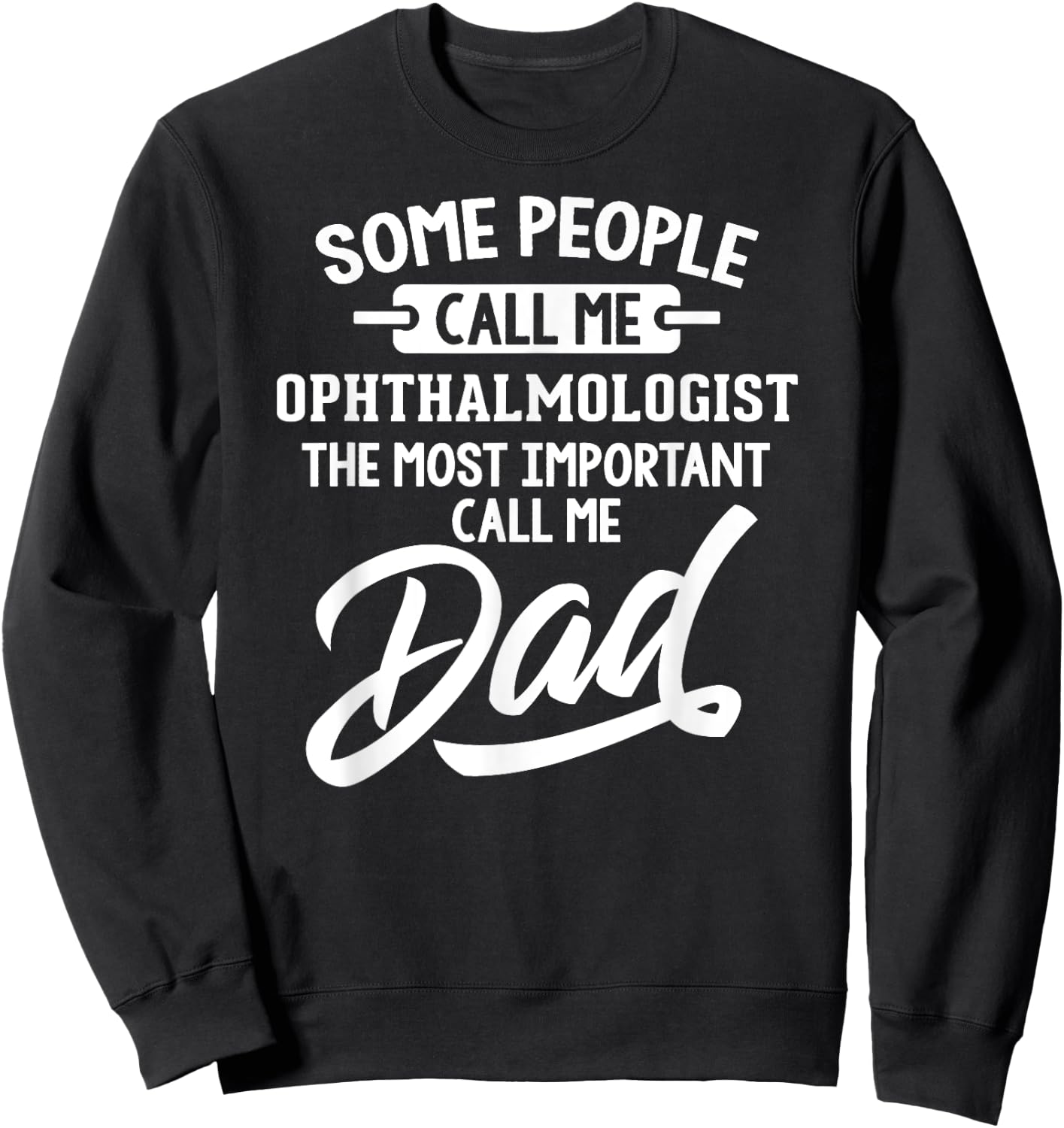 Most Important Ophthalmologist Dad Gift - Call Me Dad Sweatshirt - Sweatshirt | Black