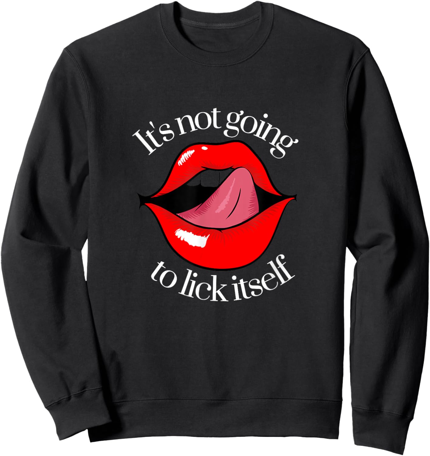 It's not going to lick itself Sweatshirt - Sweatshirt | Black