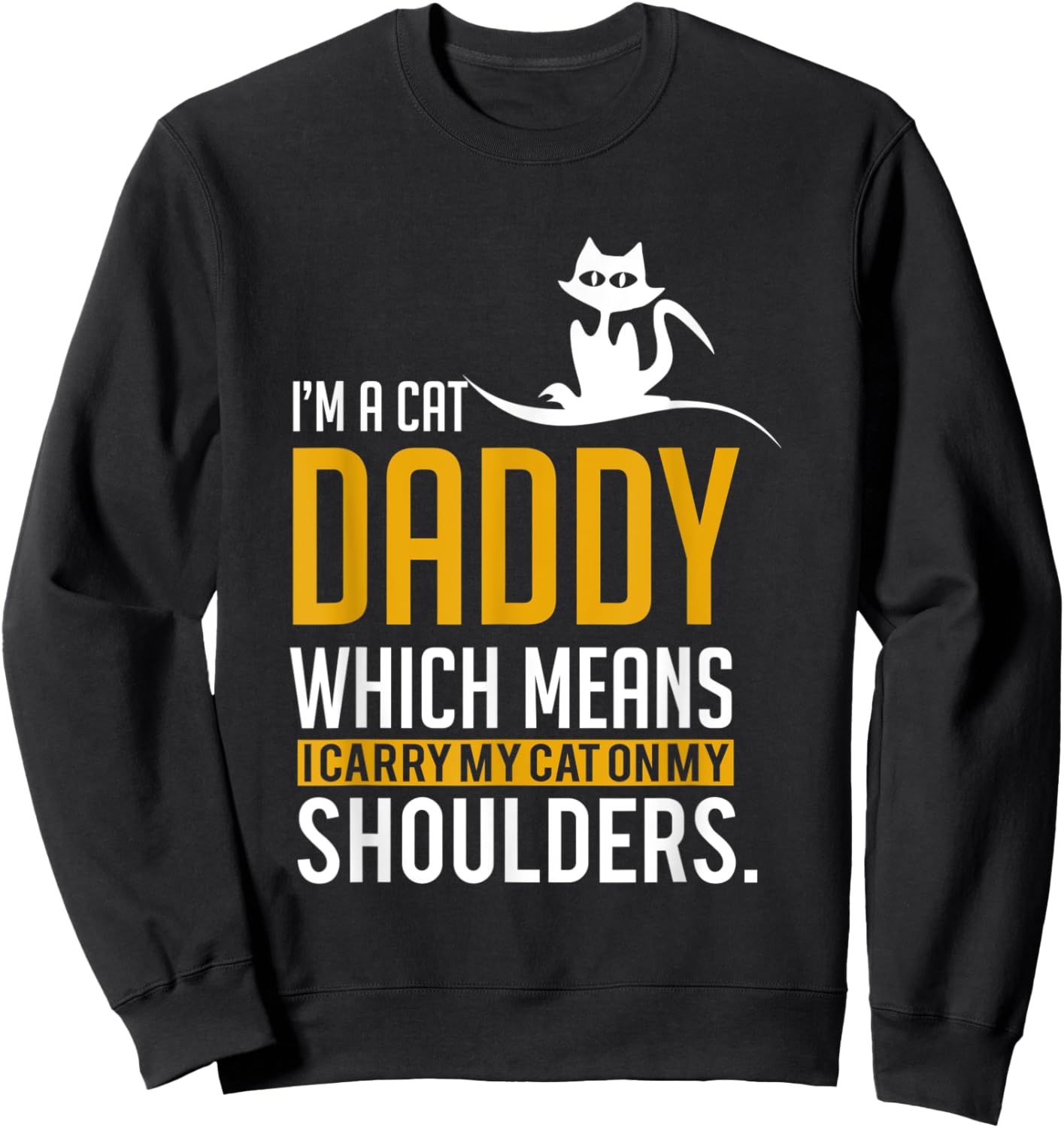Funny Quote Im a cat daddy which means I carry My Cat Men Women Sweatshirt - Sweatshirt | Black