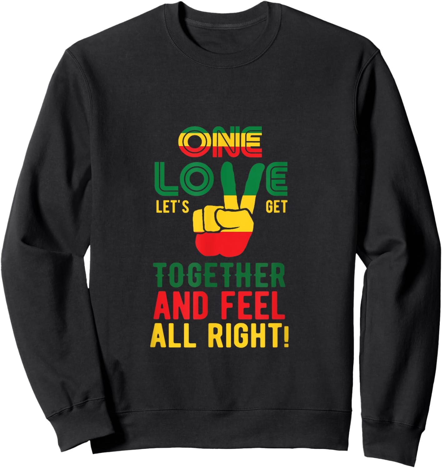 One Love Let's Get Together And Feel All Right Jamaica Flag Sweatshirt - Sweatshirt | Black