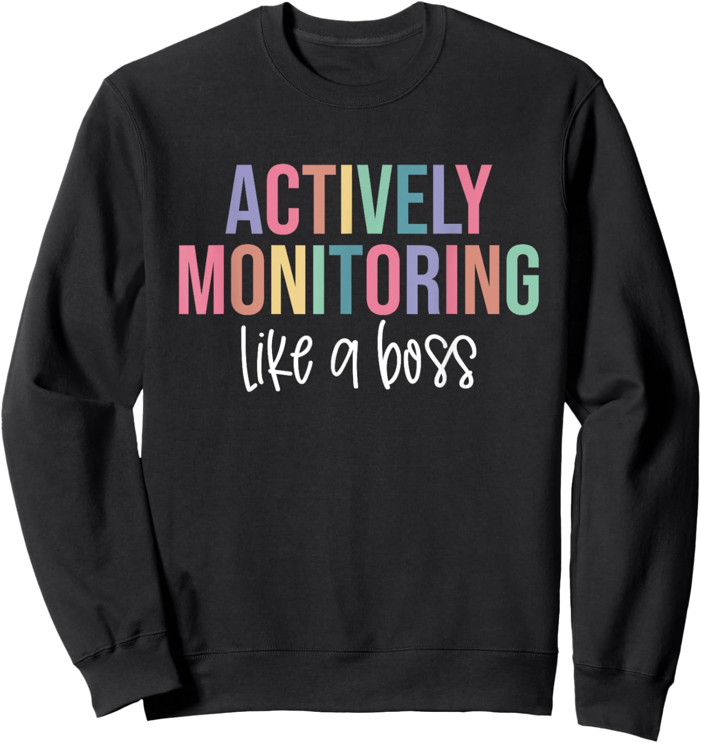 Actively Monitoring Like A Boss Shirt State Testing Teacher Sweatshirt - Sweatshirt | Black