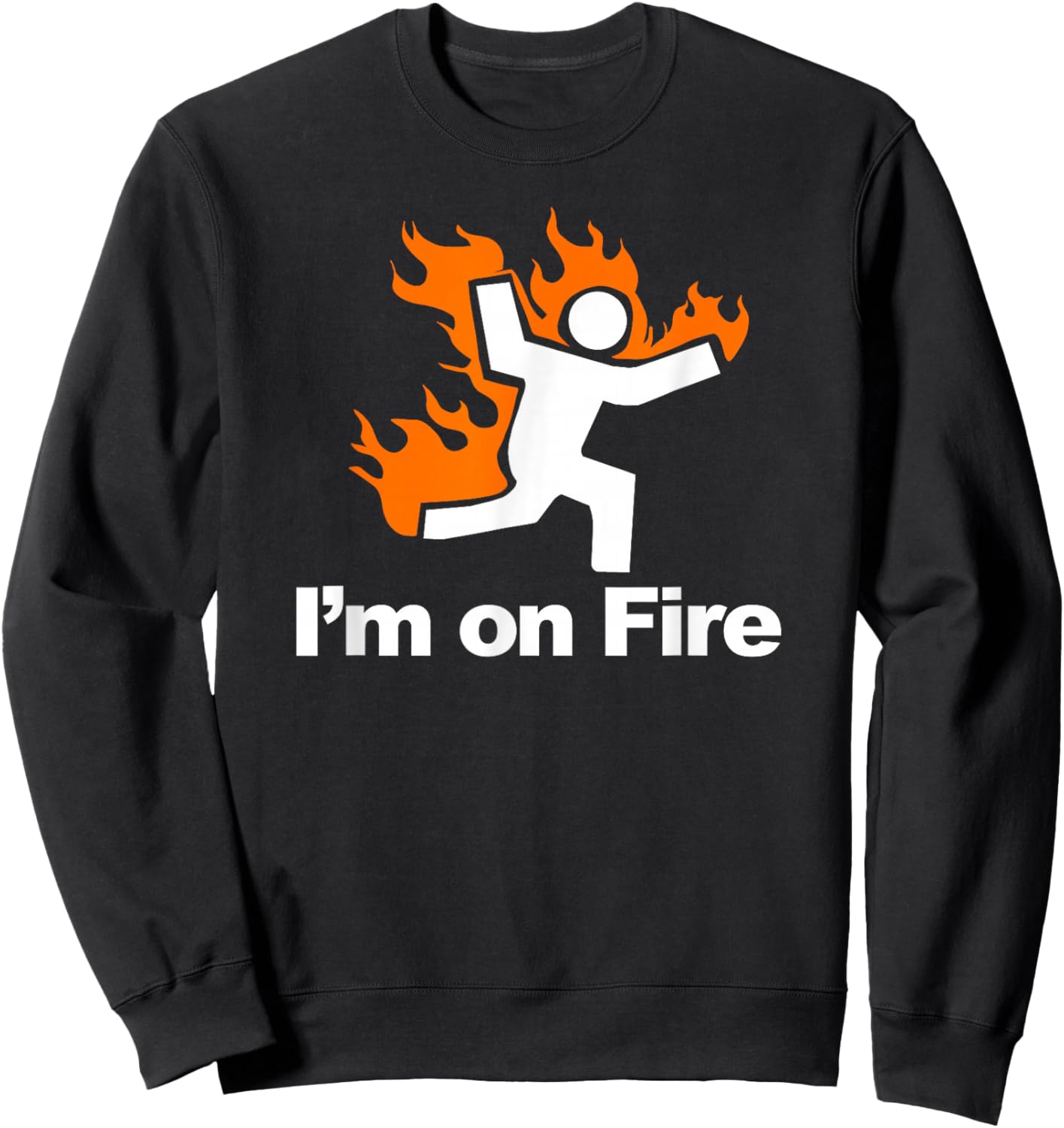 I'm on Fire Stick Figure on Fire Sweatshirt - Sweatshirt | Black