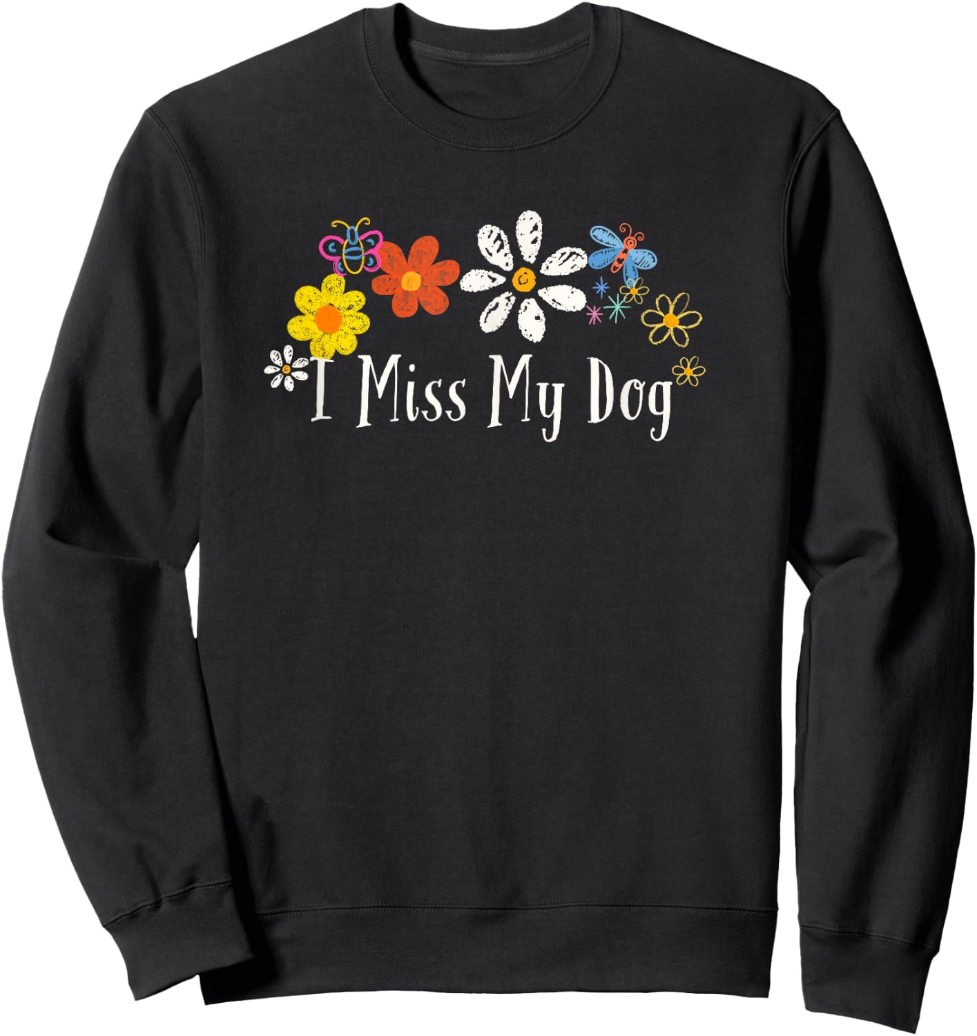 Funny I Miss My Dog Saying Flowers Men Women Sweatshirt - Sweatshirt | Black