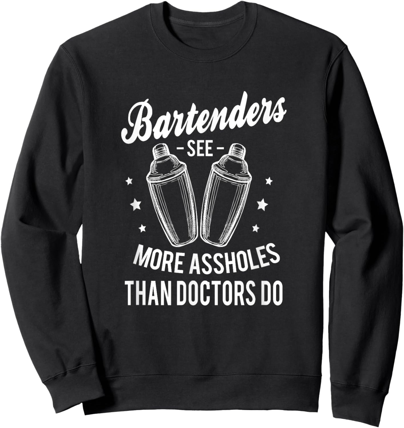 Funny Bartenders see more assholes than doctors do Bartender Sweatshirt - Sweatshirt | Black