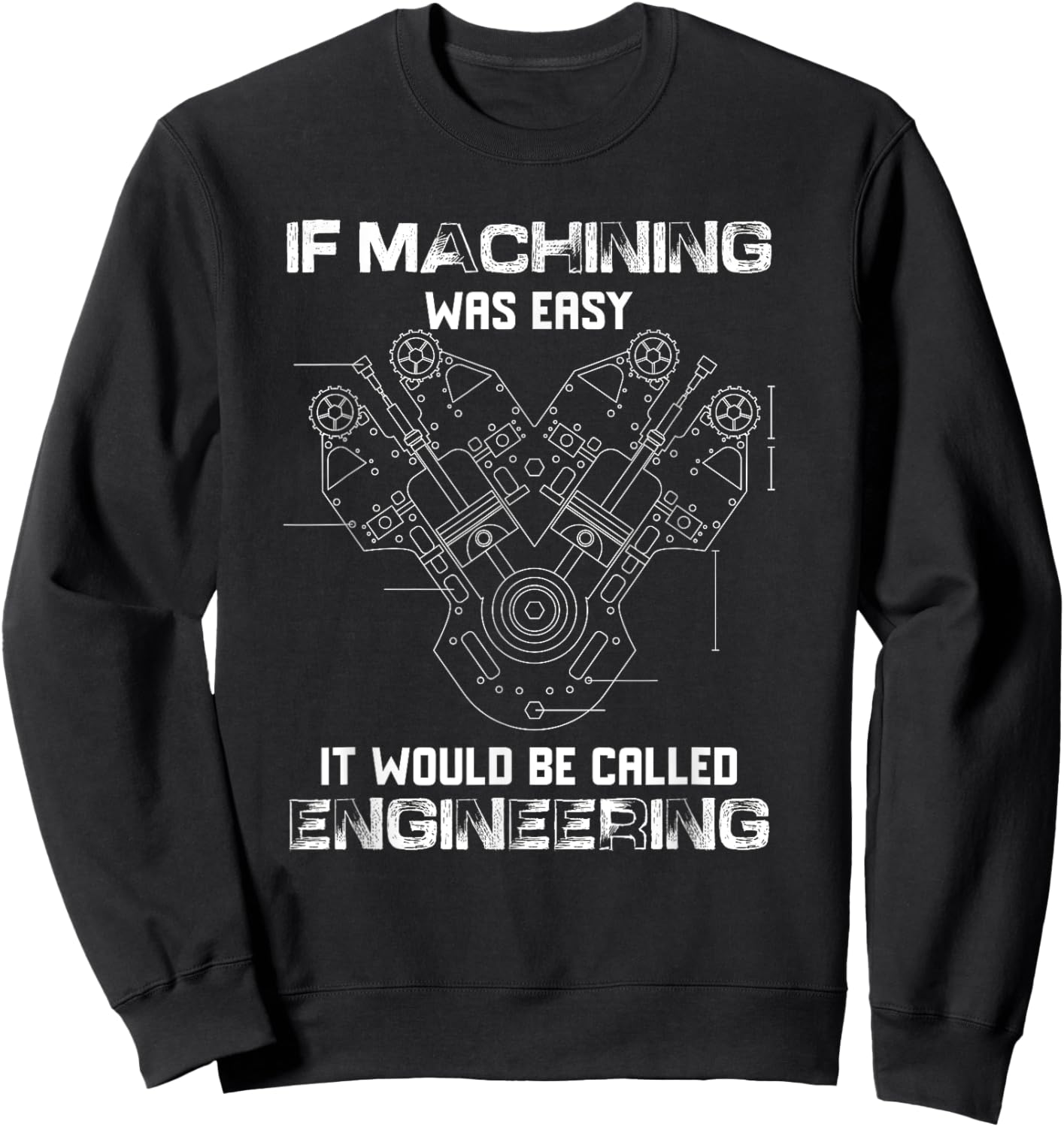 If Machining Was Easy It Would Be Called Engineering Cute Sweatshirt - Sweatshirt | Black