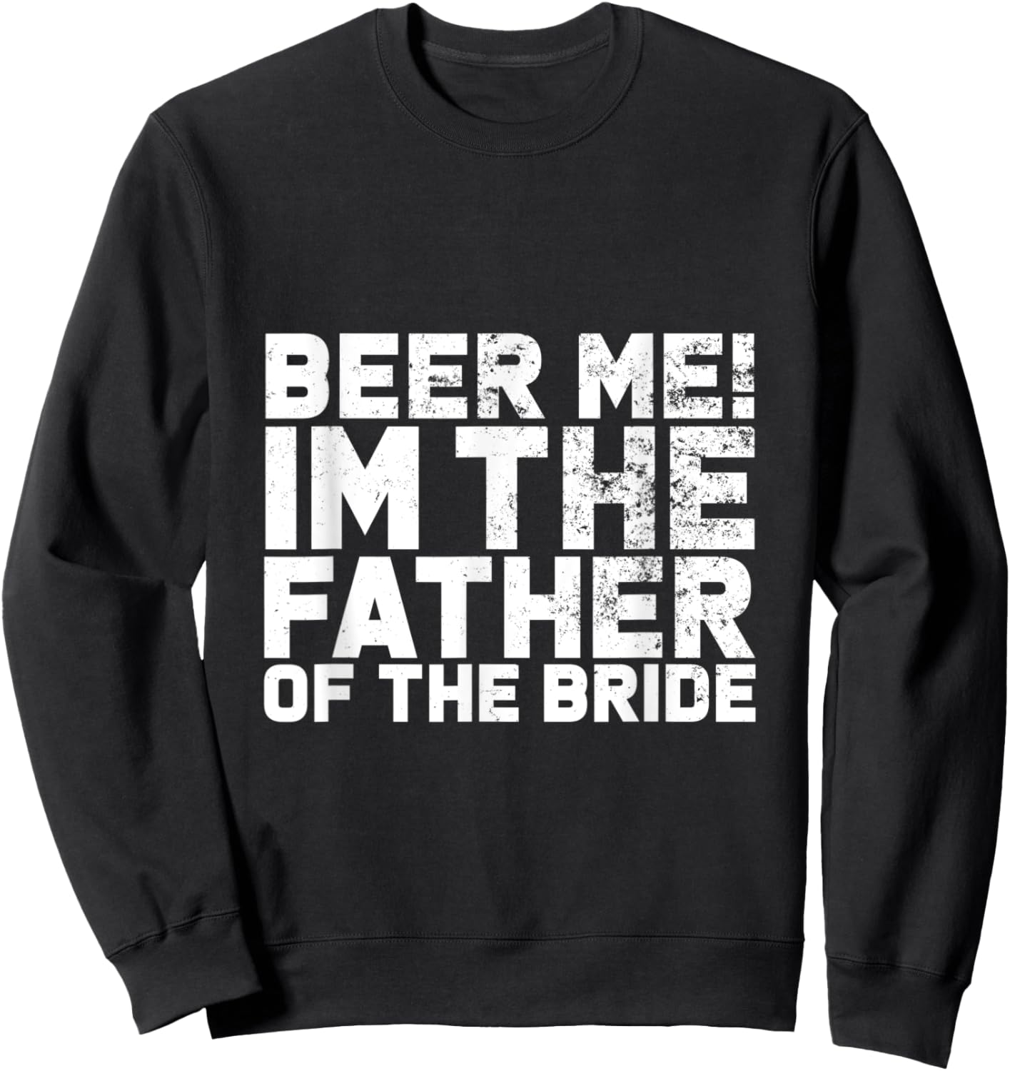 Beer Me I'm The Father Of The Bride Wedding Sweatshirt - Sweatshirt | Black