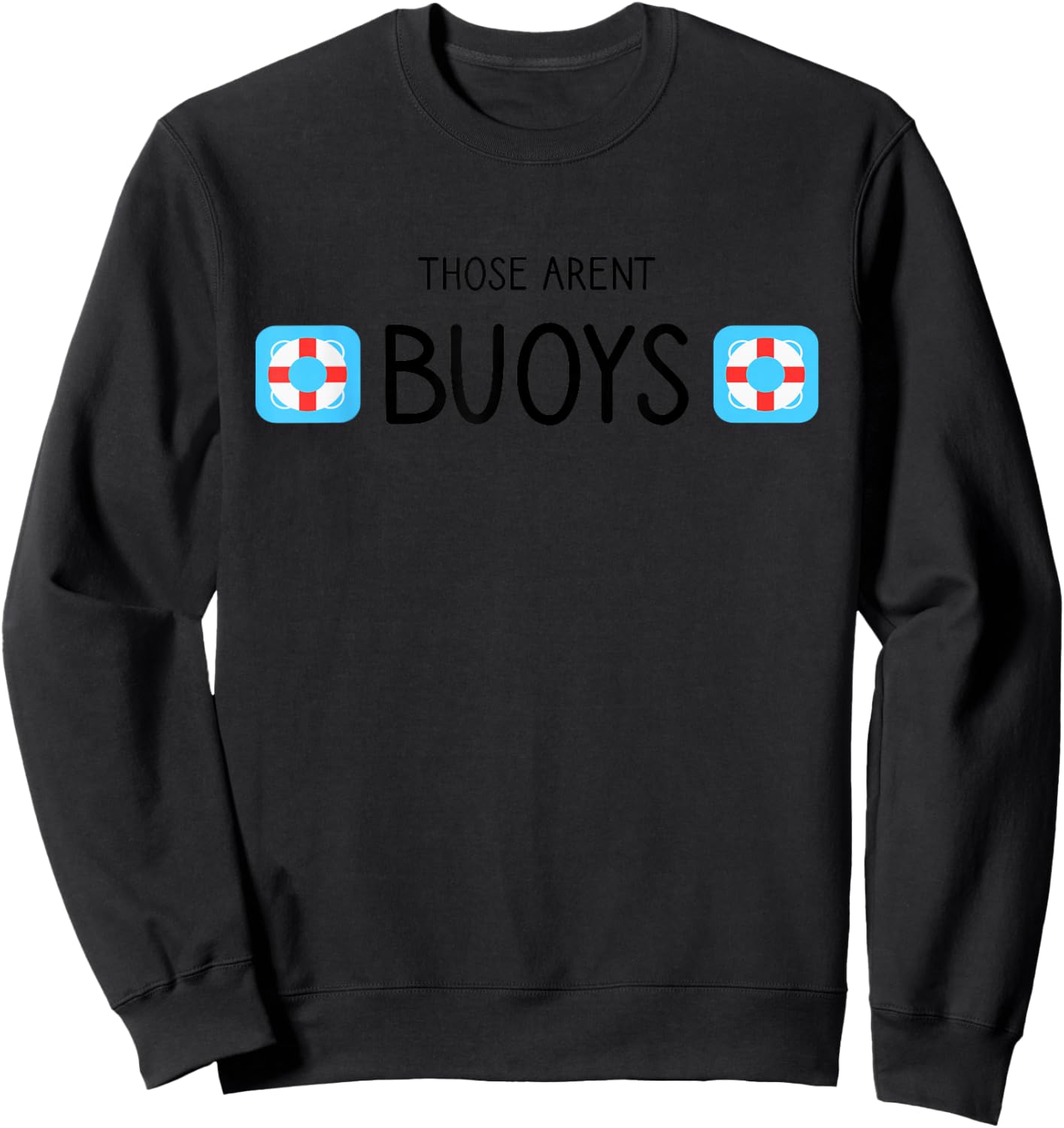 Boating Those Aren't Buoys Funny Sweatshirt - Sweatshirt | Black