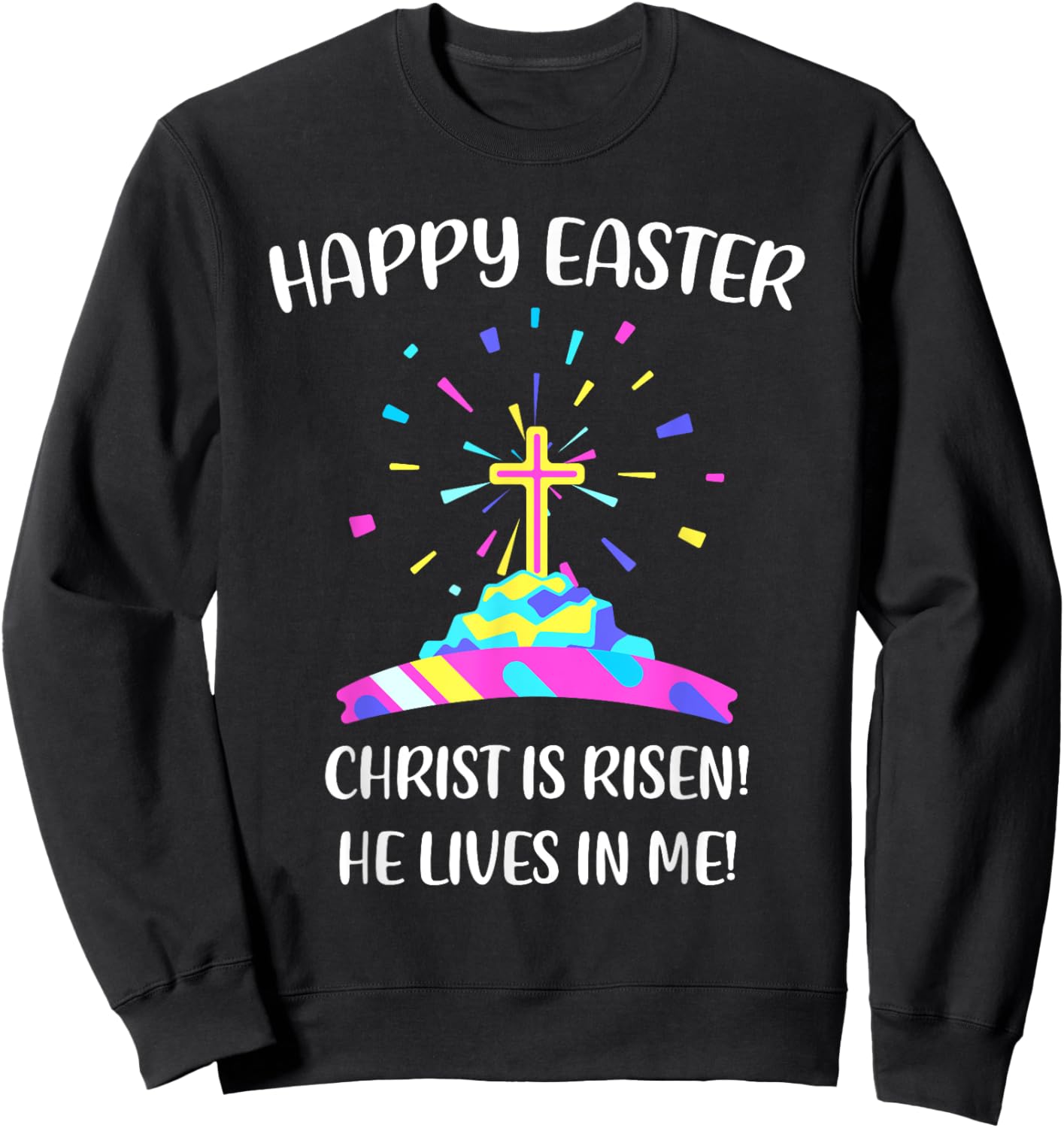 Happy Easter Christ is Risen He Lives in Me Sweatshirt - Sweatshirt | Black