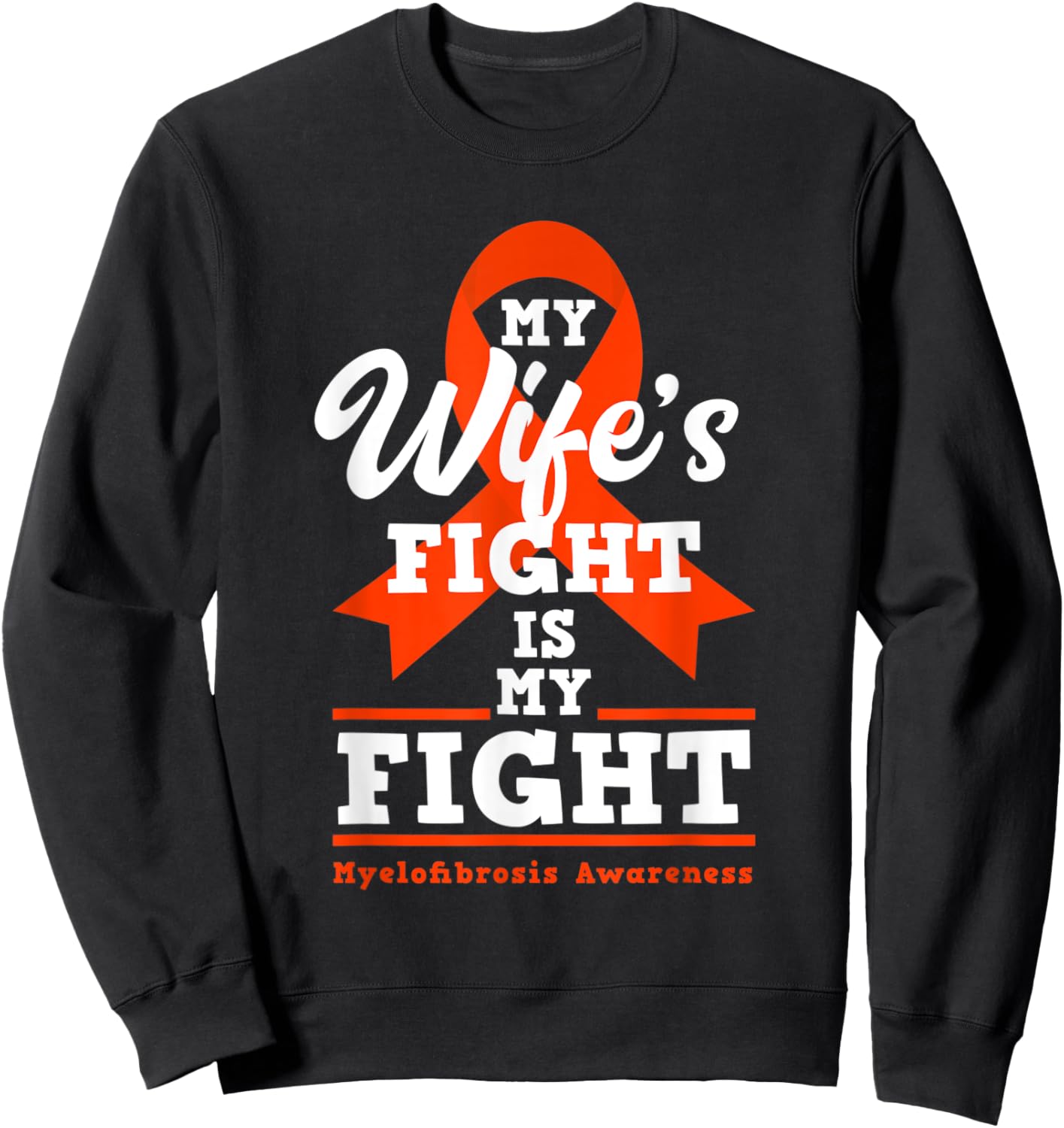 My Wife's Fight Is My Fight Myelofibrosis Awareness Sweatshirt - Sweatshirt | Black