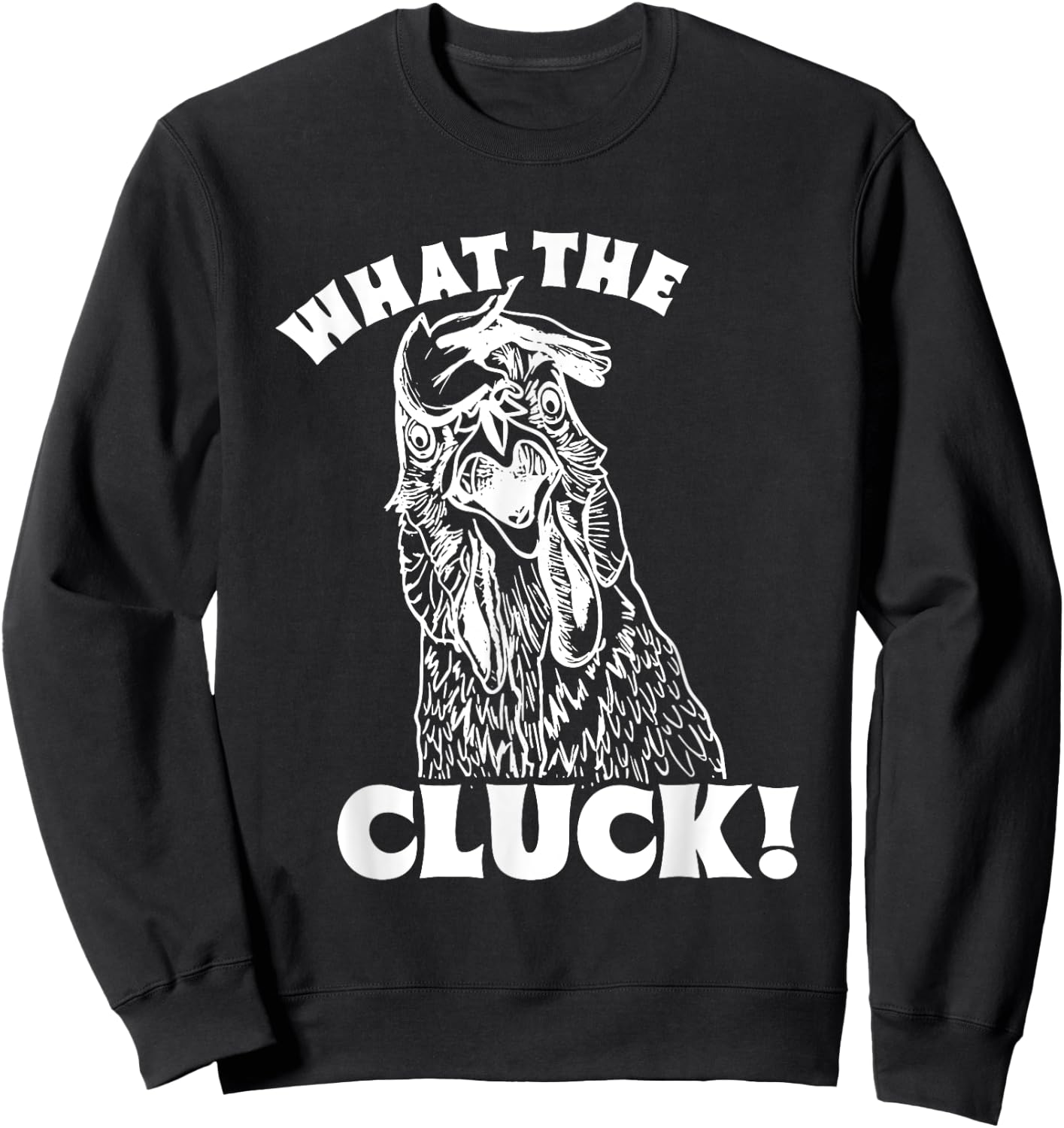 What The Cluck! Chicken Sweatshirt - Sweatshirt | Black