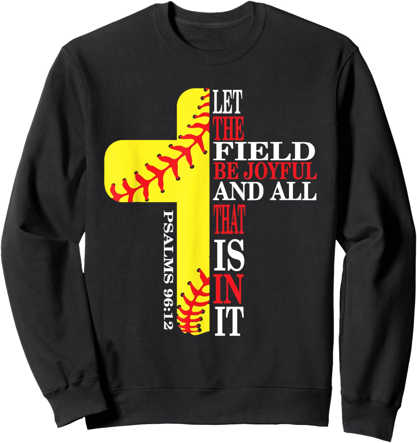 let the field be joyful and all that is in it - Psalm 96:12 Sweatshirt - Sweatshirt | Black