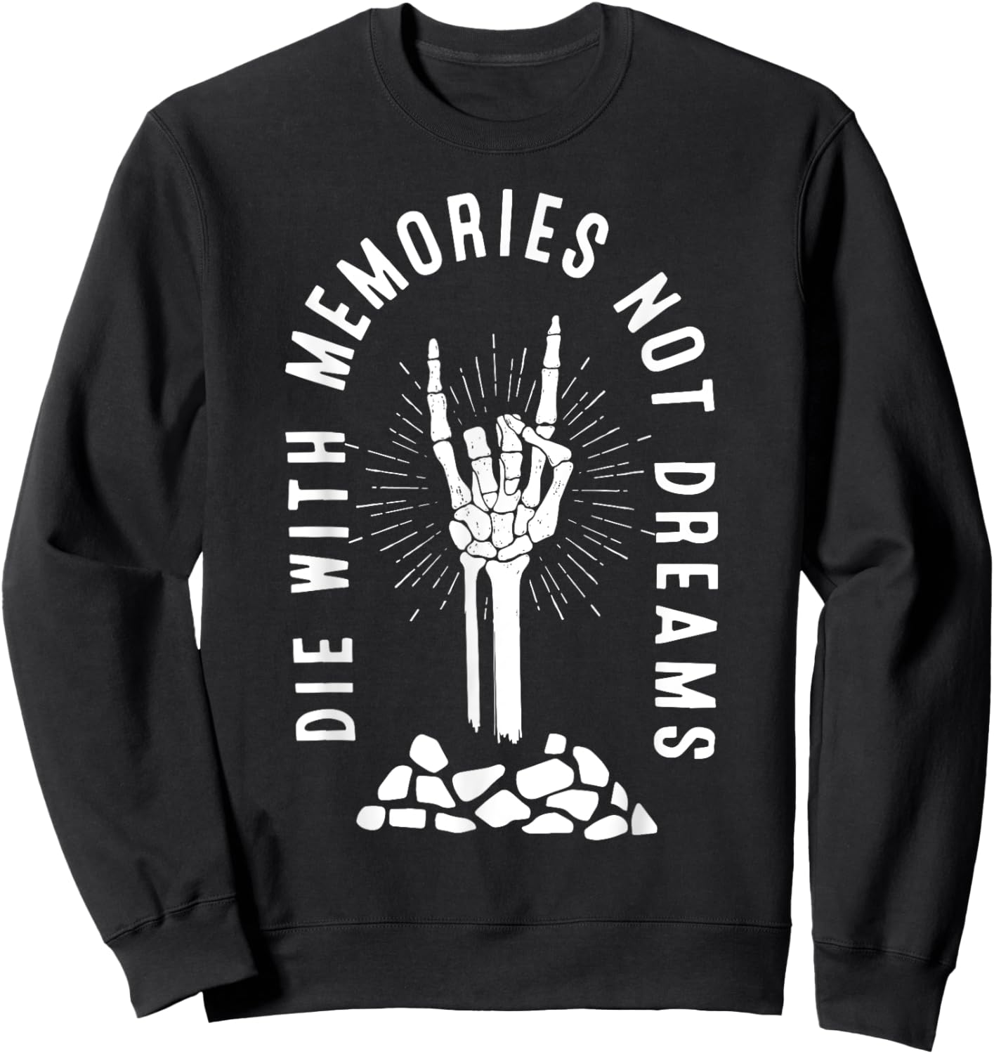 Die With Memories Not Dreams Skeleton Hand Bone Motivational Sweatshirt - Sweatshirt | Black