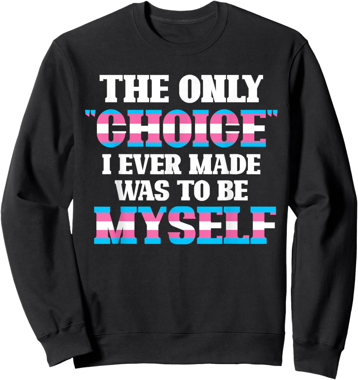 The Only Choice I Ever Made Was To Be Myself Transgender Sweatshirt - Sweatshirt | Black