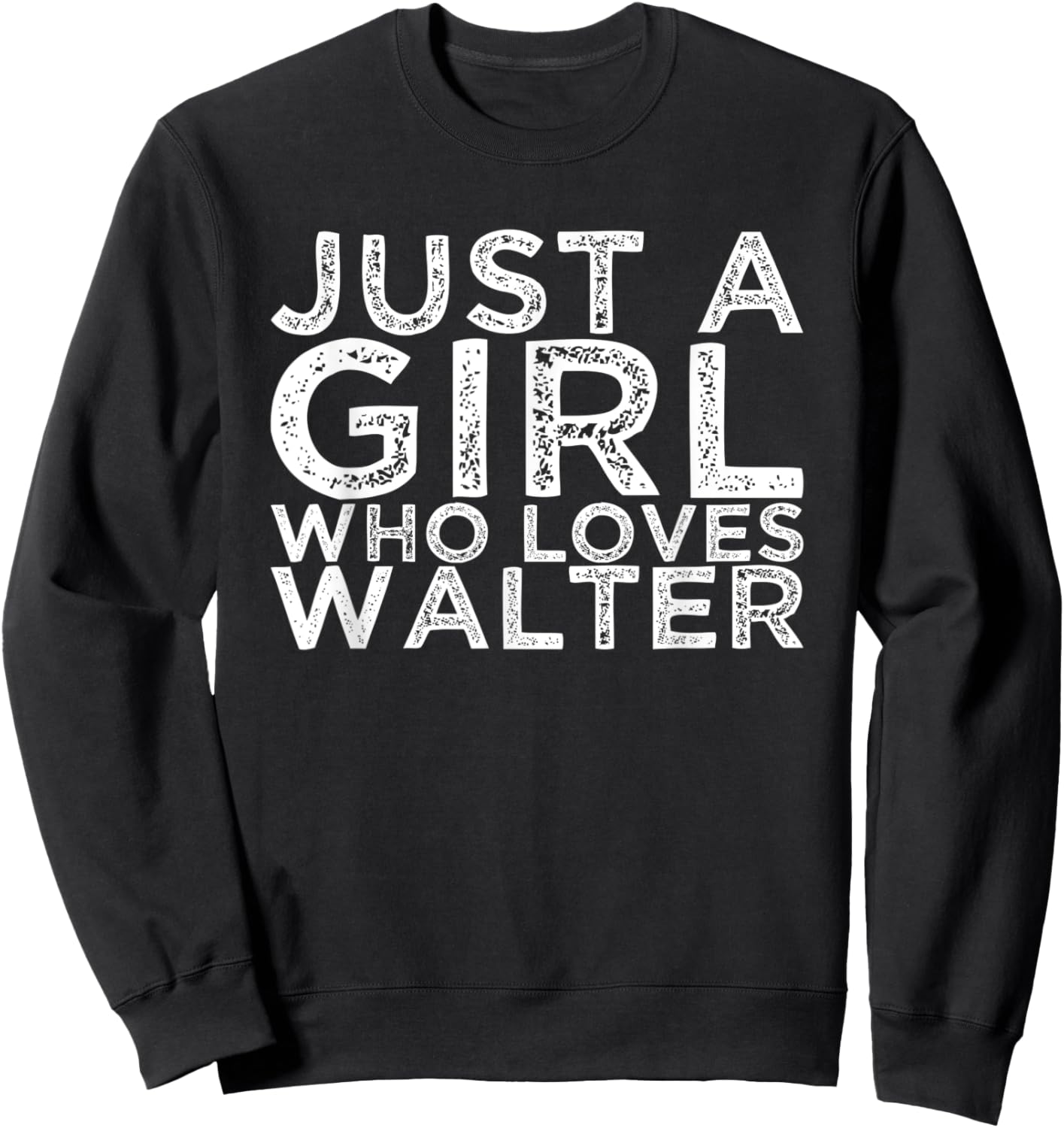 Just A Girl Who Loves Walter Sweatshirt - Sweatshirt | Black